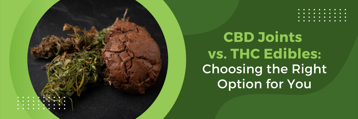 CBD Joints Vs. THC Edibles: Choosing The Right Option For You