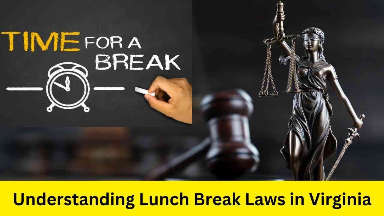 2024 Understanding Lunch Break Laws in Virginia Legally Speaking