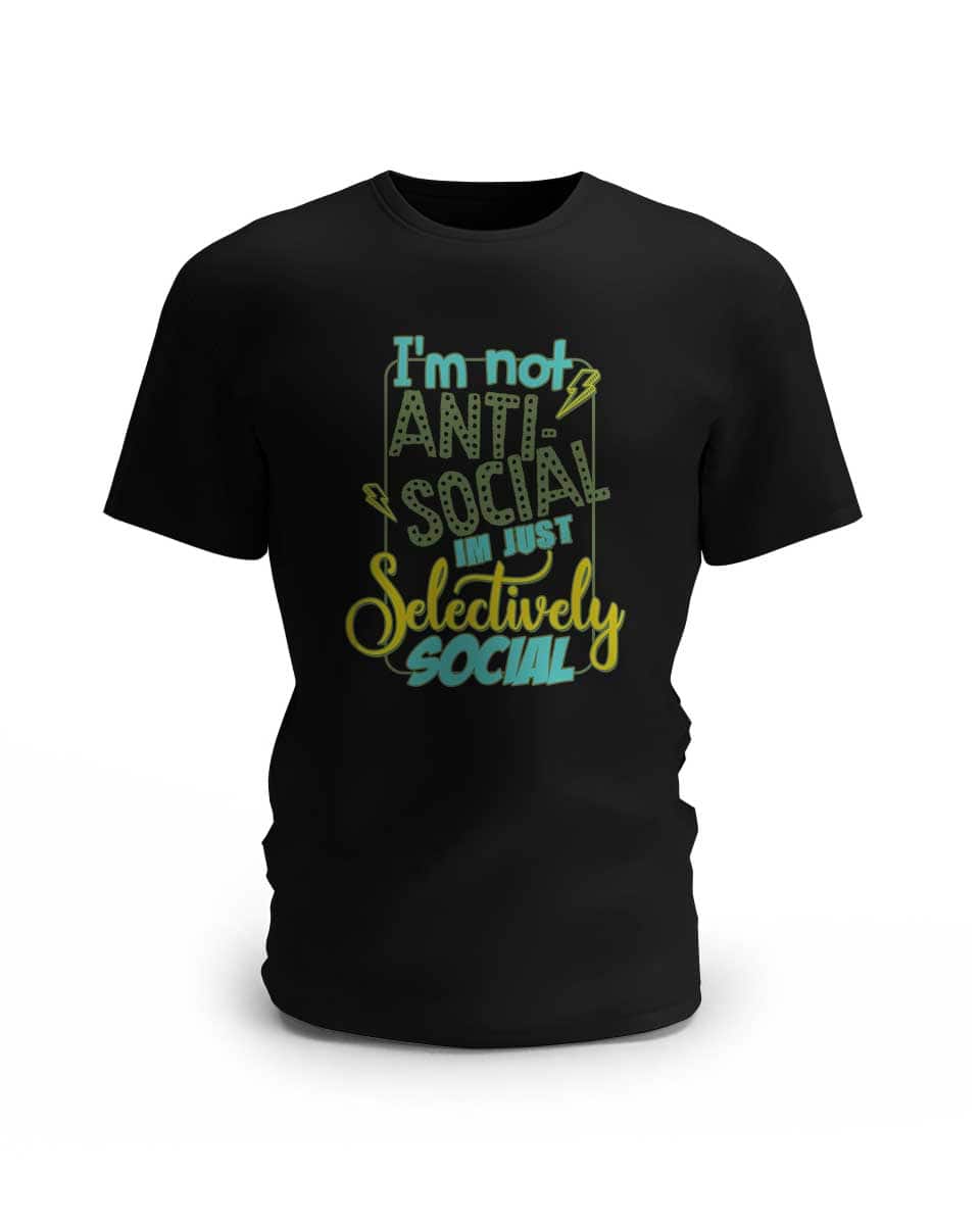 I am not anti-social - Im selective social. 