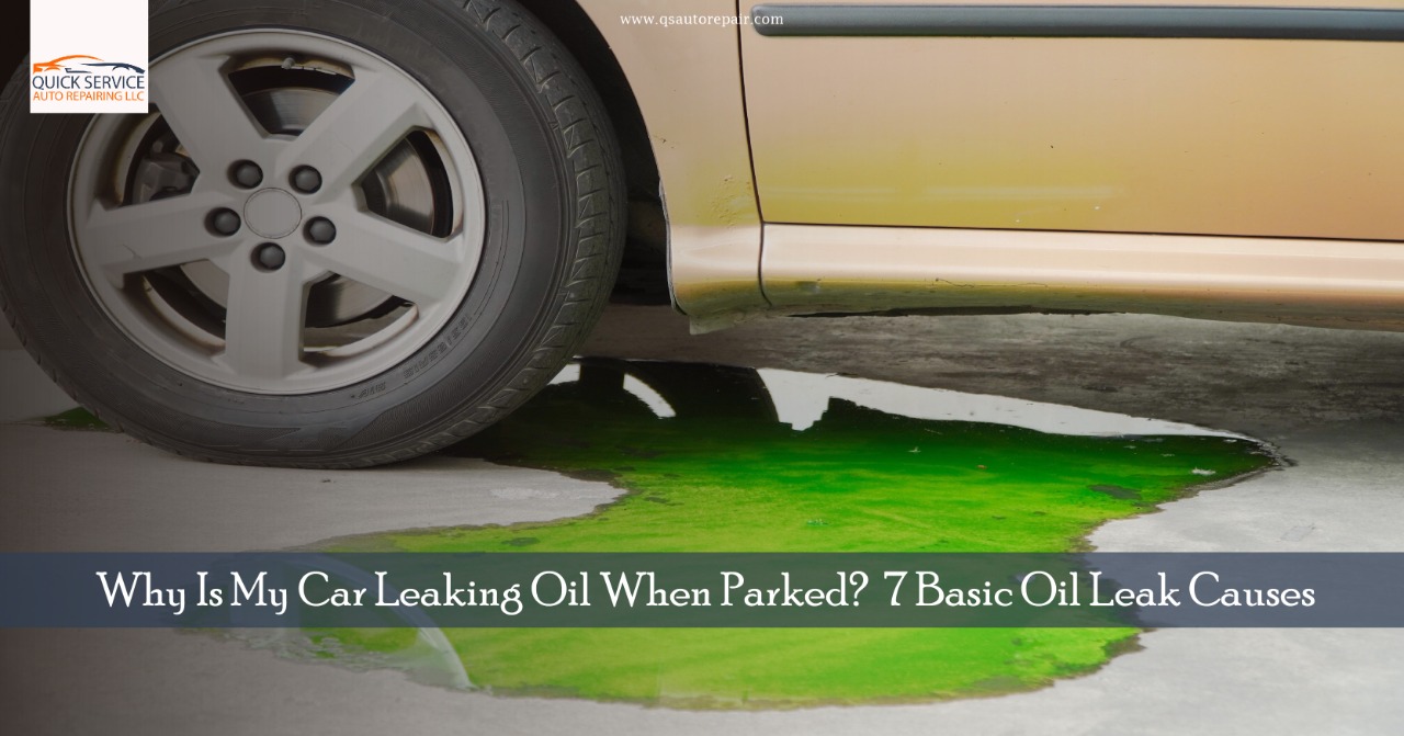 Why Is My Car Leaking Oil When Parked? 7 Basic Oil Leak Causes Quick