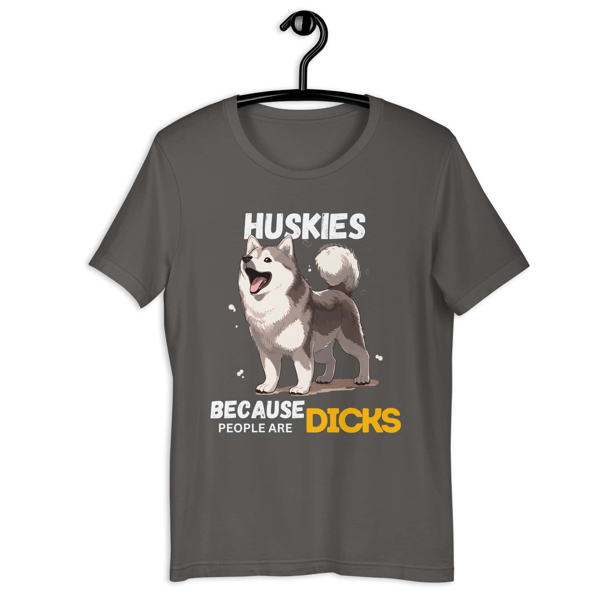 Huskies Because People Are Dicks Unisex T-Shirt Gray