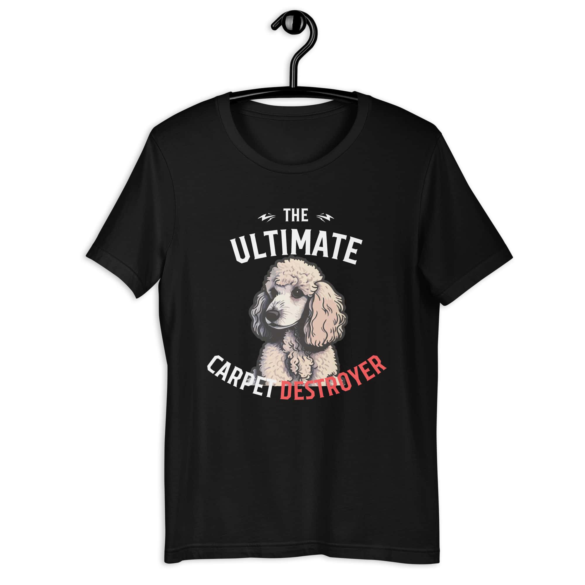 The Ultimate Carpet Destroyer Funny Poodle Unisex T-Shirt jet black