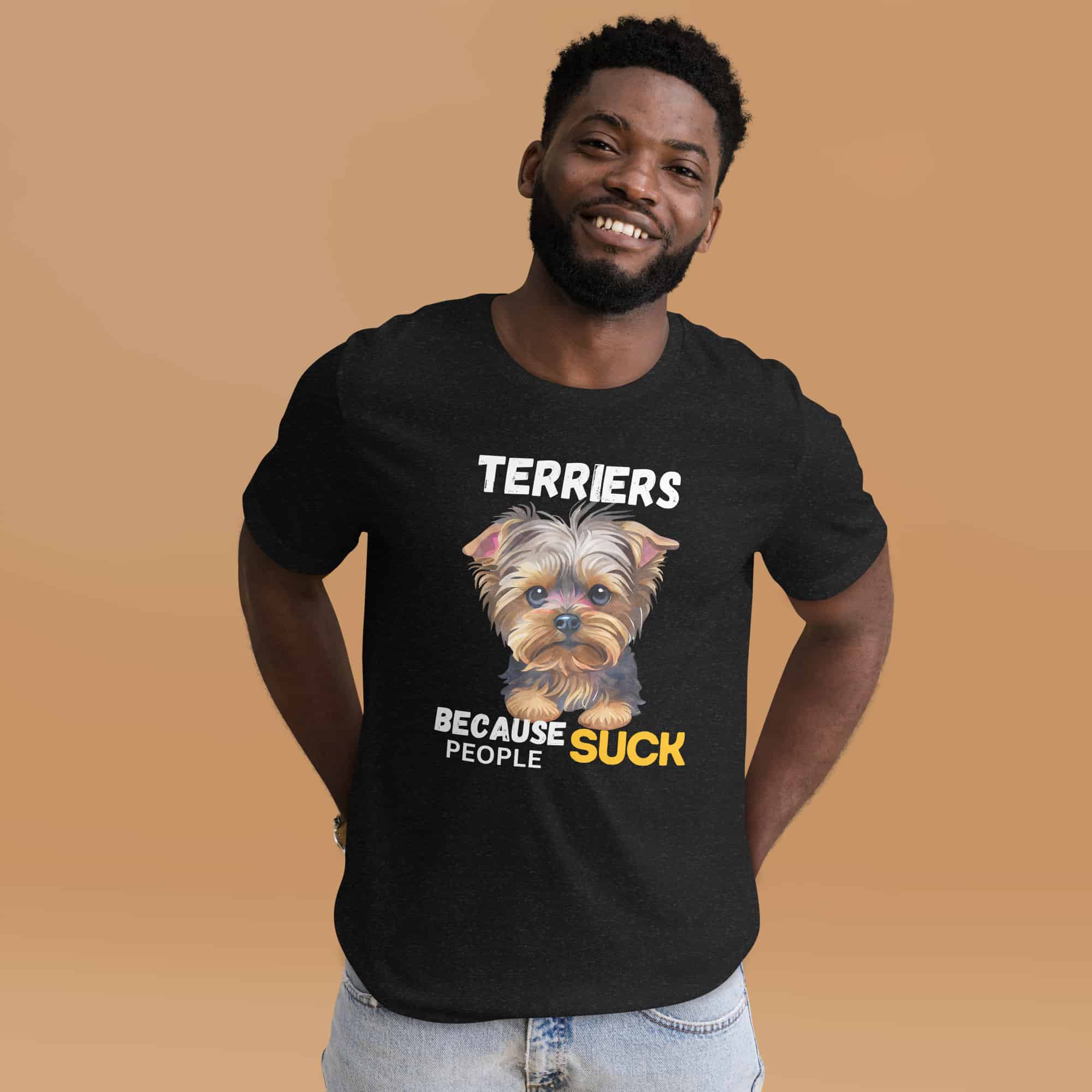 Terriers Because People Suck Unisex T-Shirt male t