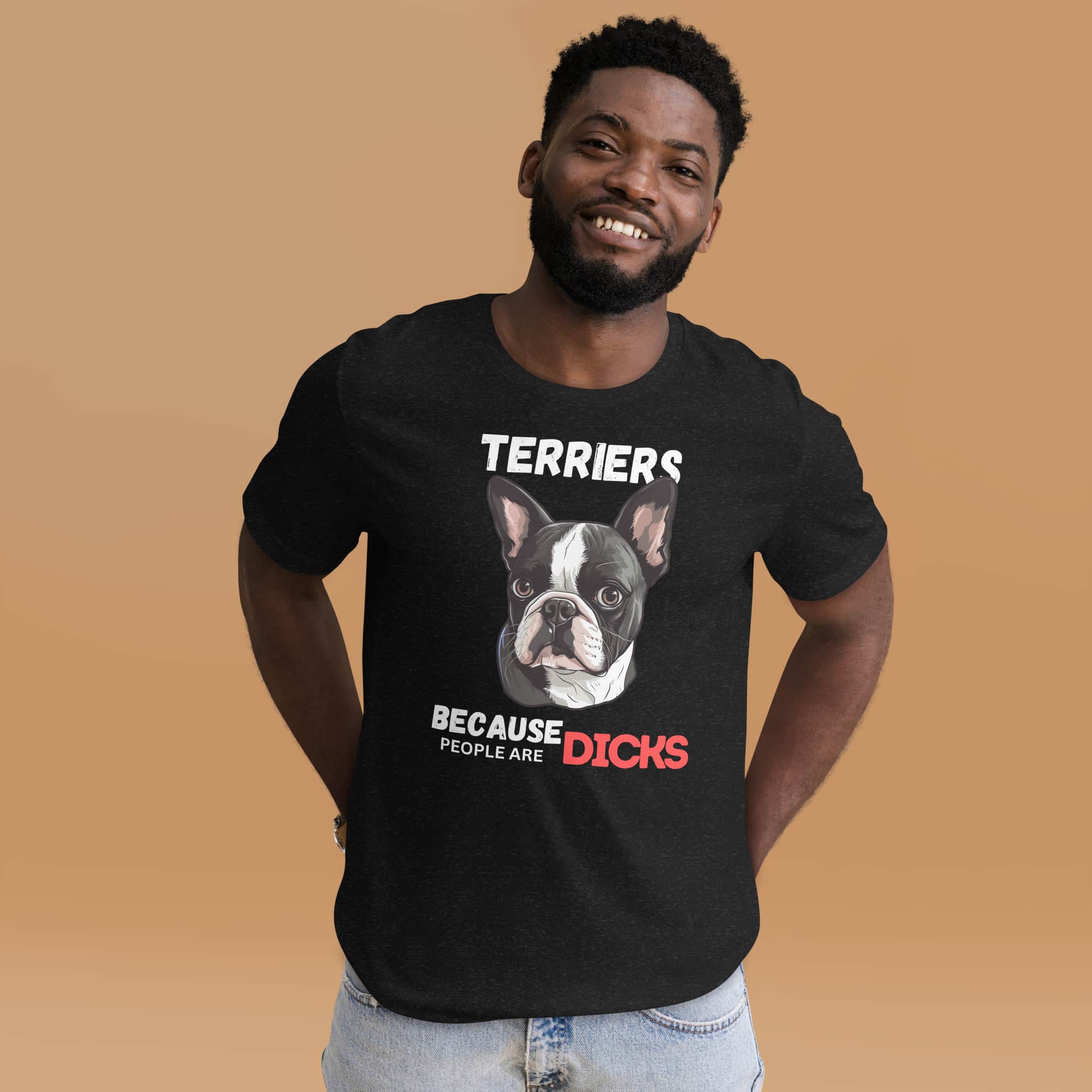 Terriers Because People Are Dicks Unisex T-Shirt Male T