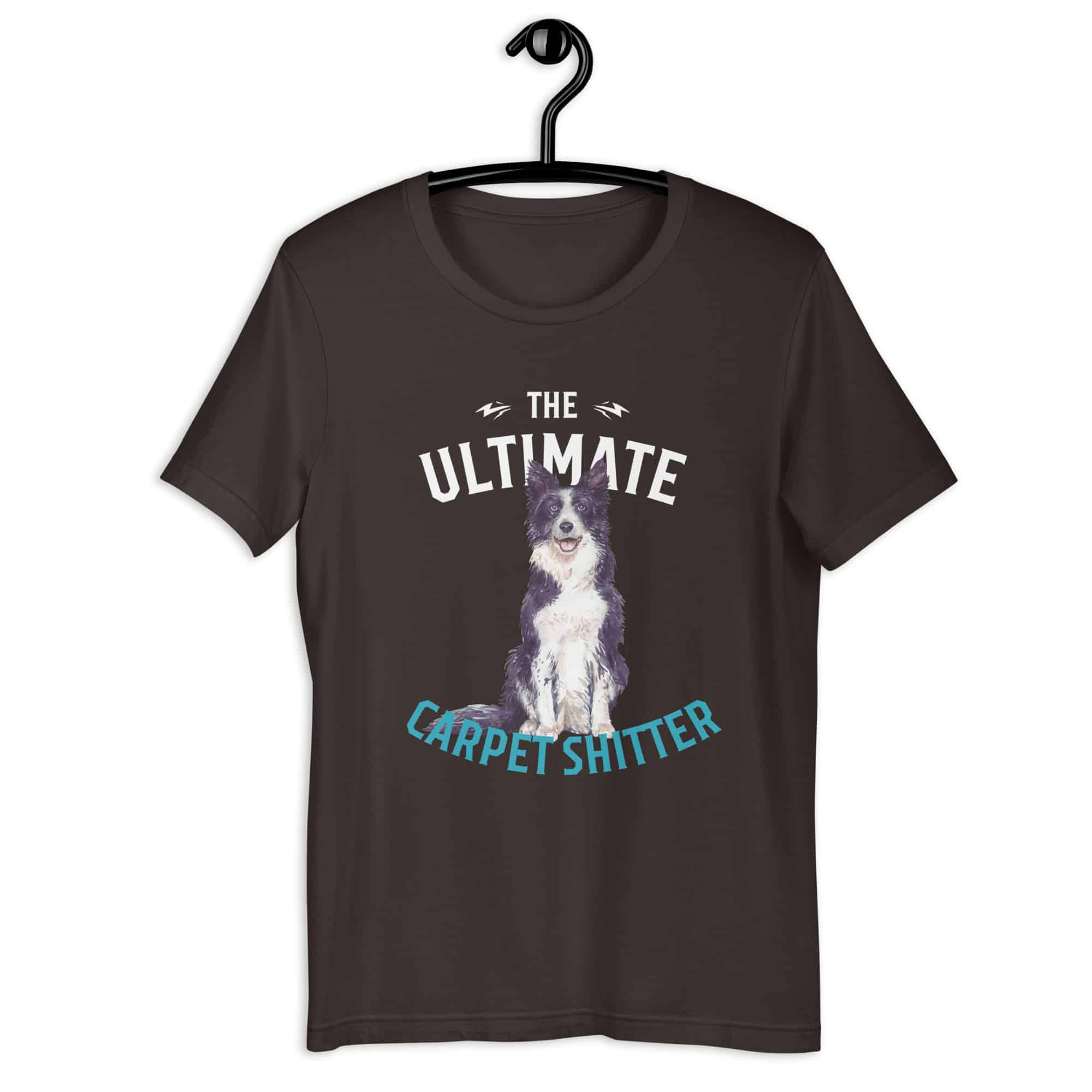 The Ultimate Carpet Shitter Funny Border Collie Unisex T-Shirt brown