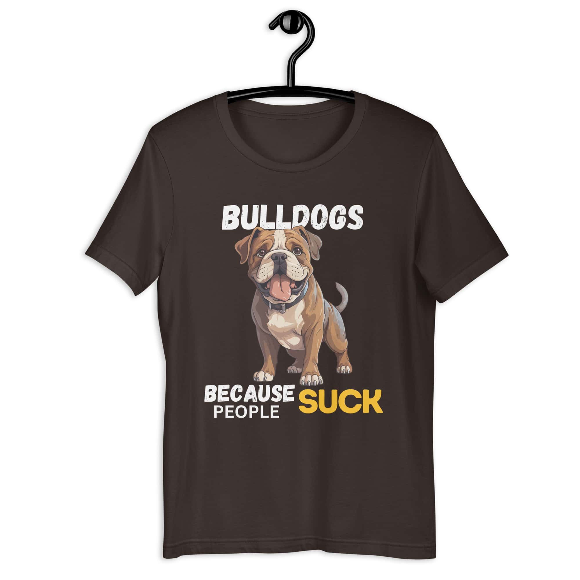 Bulldogs Because People Suck Unisex T-Shirt brown