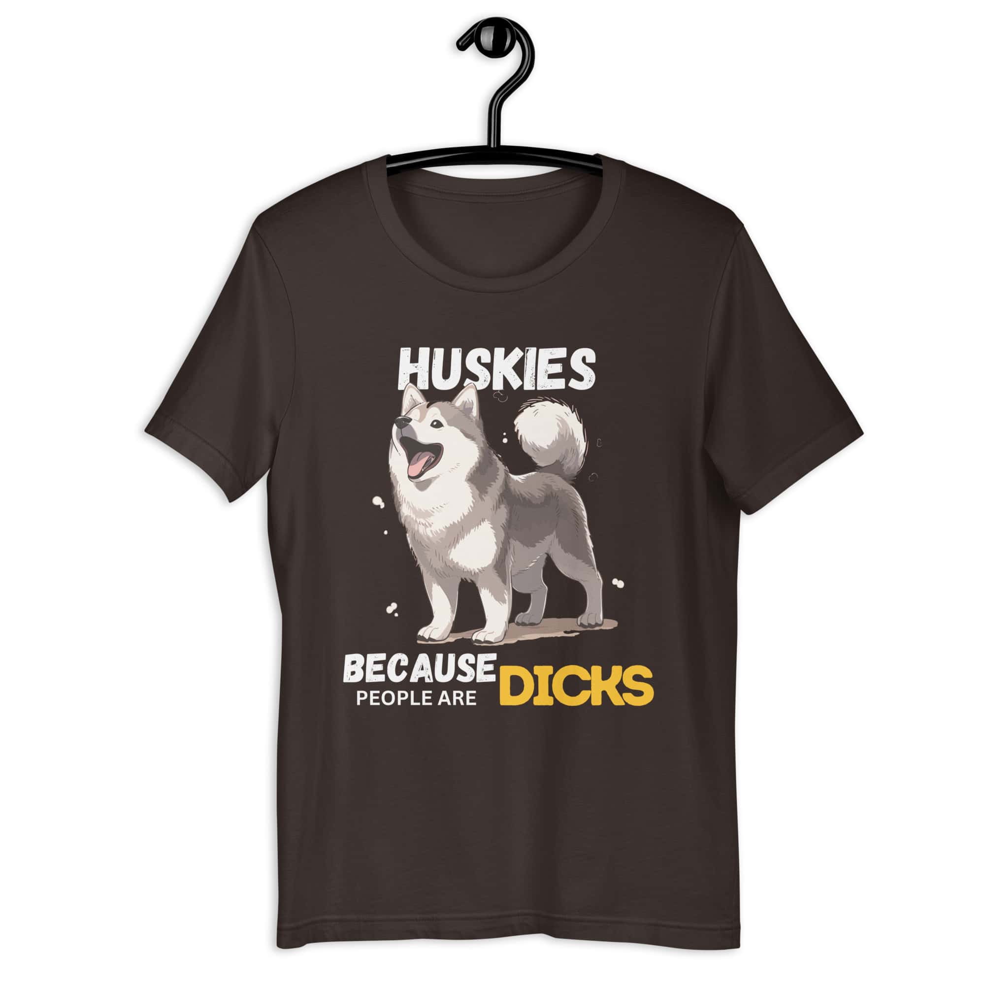 Huskies Because People Are Dicks Unisex T-Shirt brown