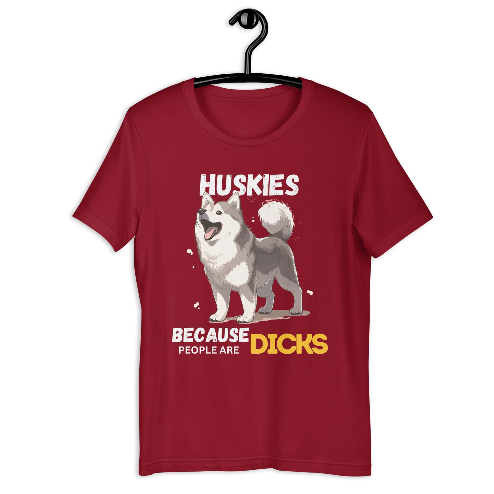 Huskies Because People Are Dicks Unisex T-Shirt maroon