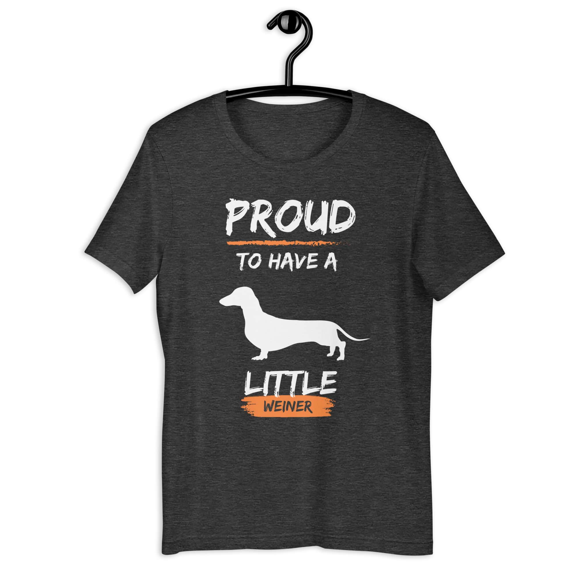 Proud To Have Little Weiner Unisex T-Shirt. Dark Grey