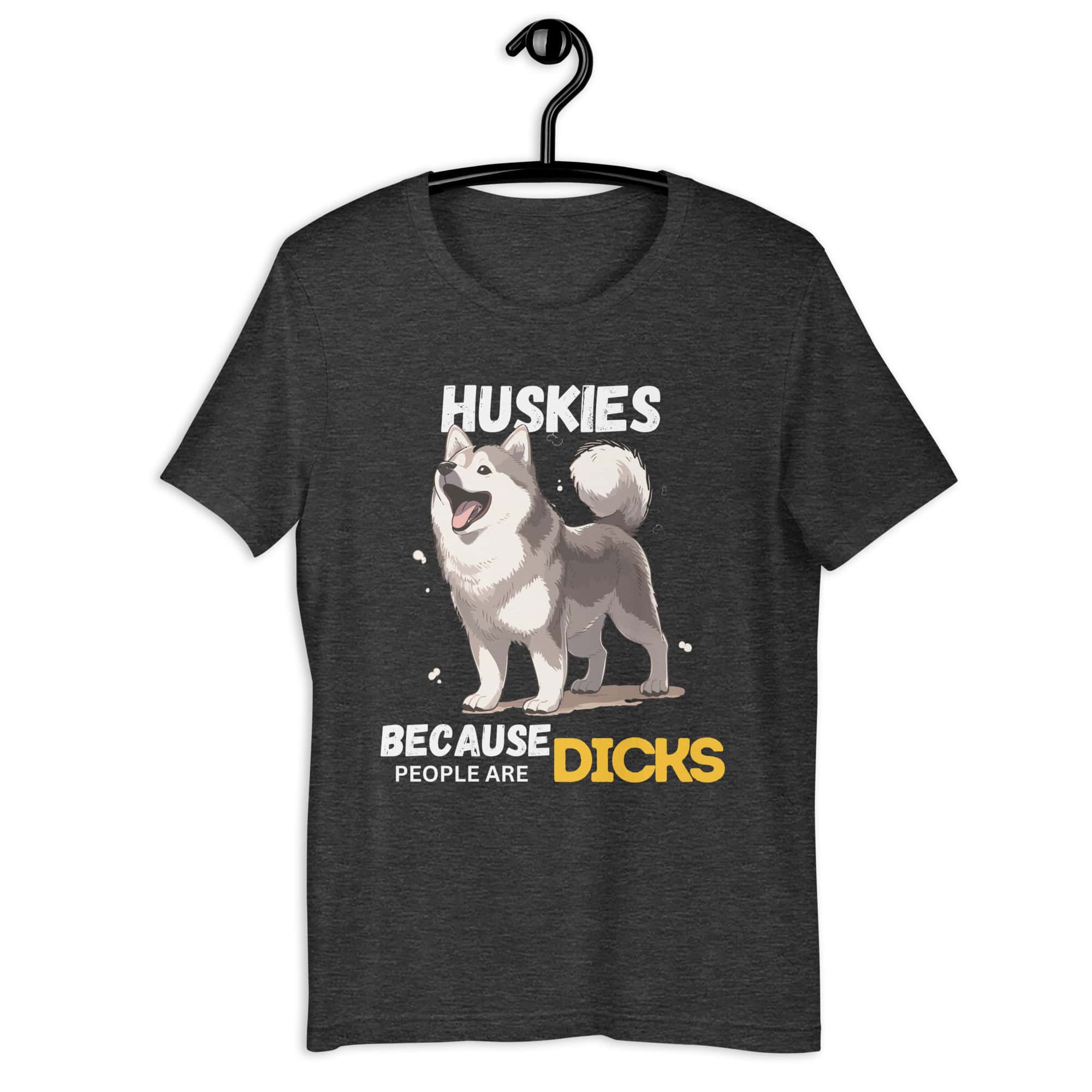 Huskies Because People Are Dicks Unisex T-Shirt Matte Black