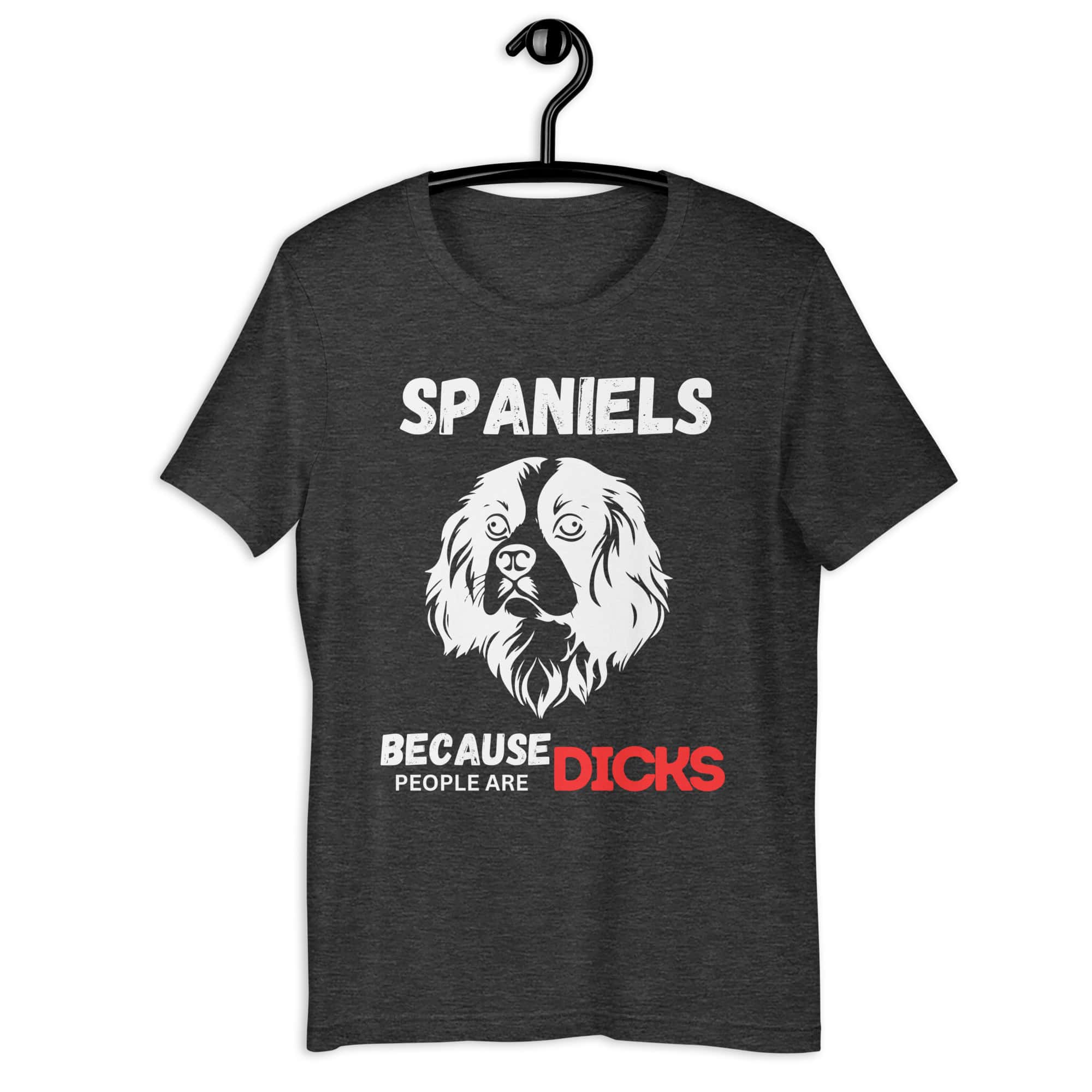 Spaniels Because People Are Dicks Unisex T-Shirt Matte Black