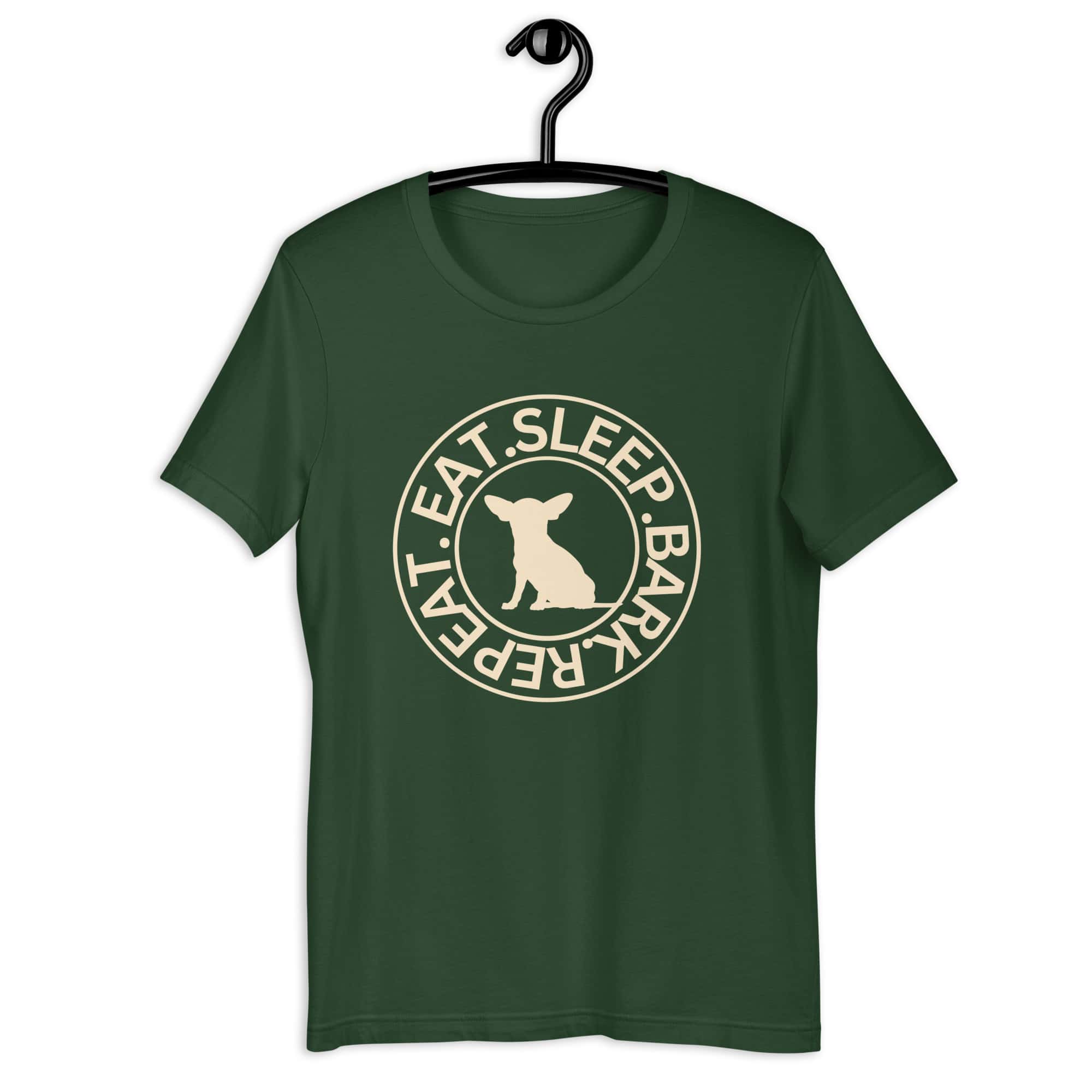 Eat Sleep Bark Repeat Chihuahua Unisex T-Shirt. Forest Green