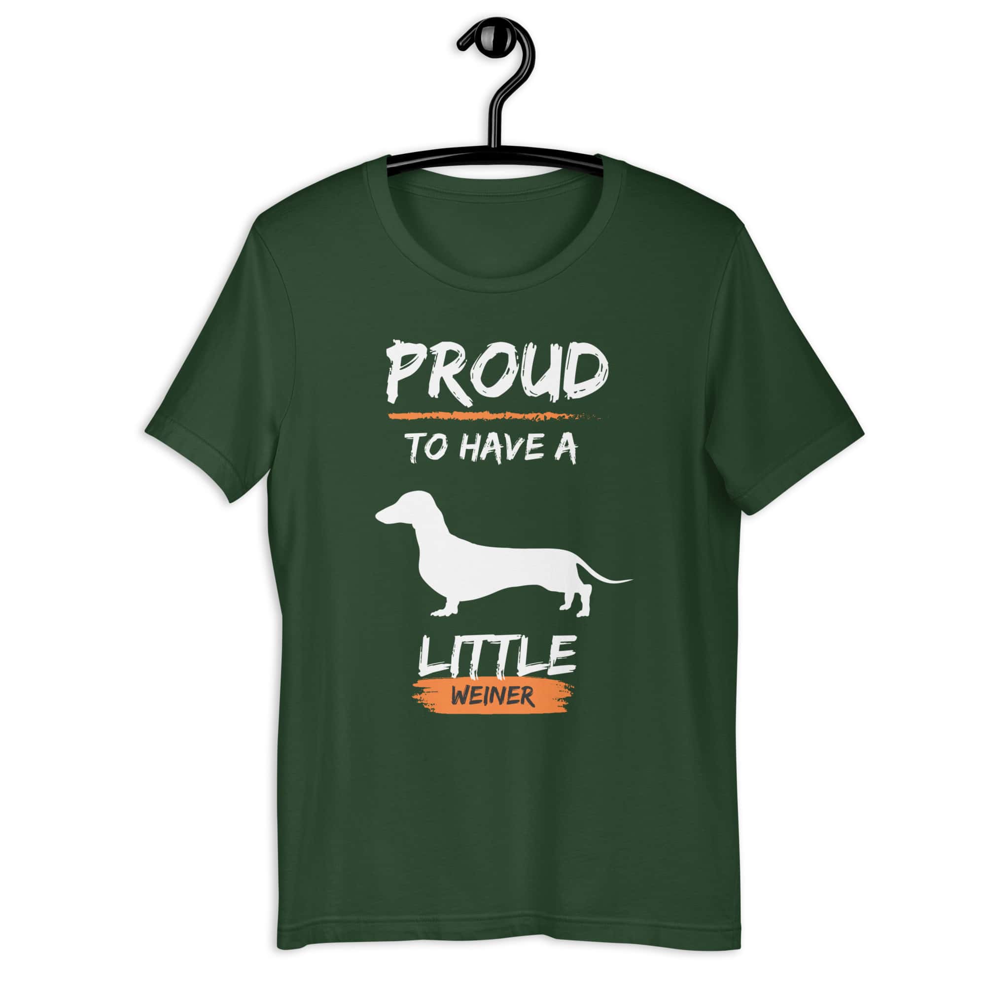 Proud To Have Little Weiner Unisex T-Shirt. Forest