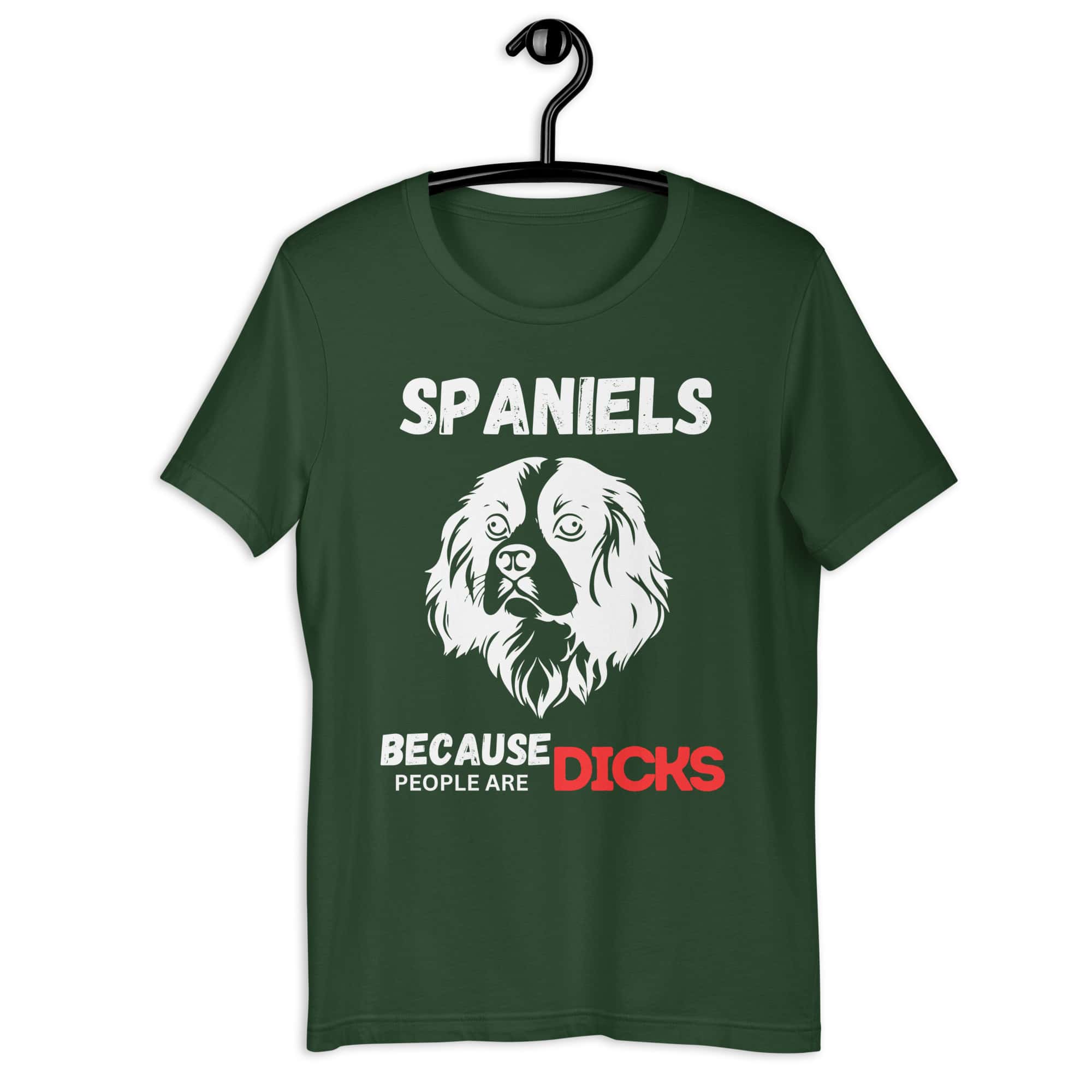 Spaniels Because People Are Dicks Unisex T-Shirt Green
