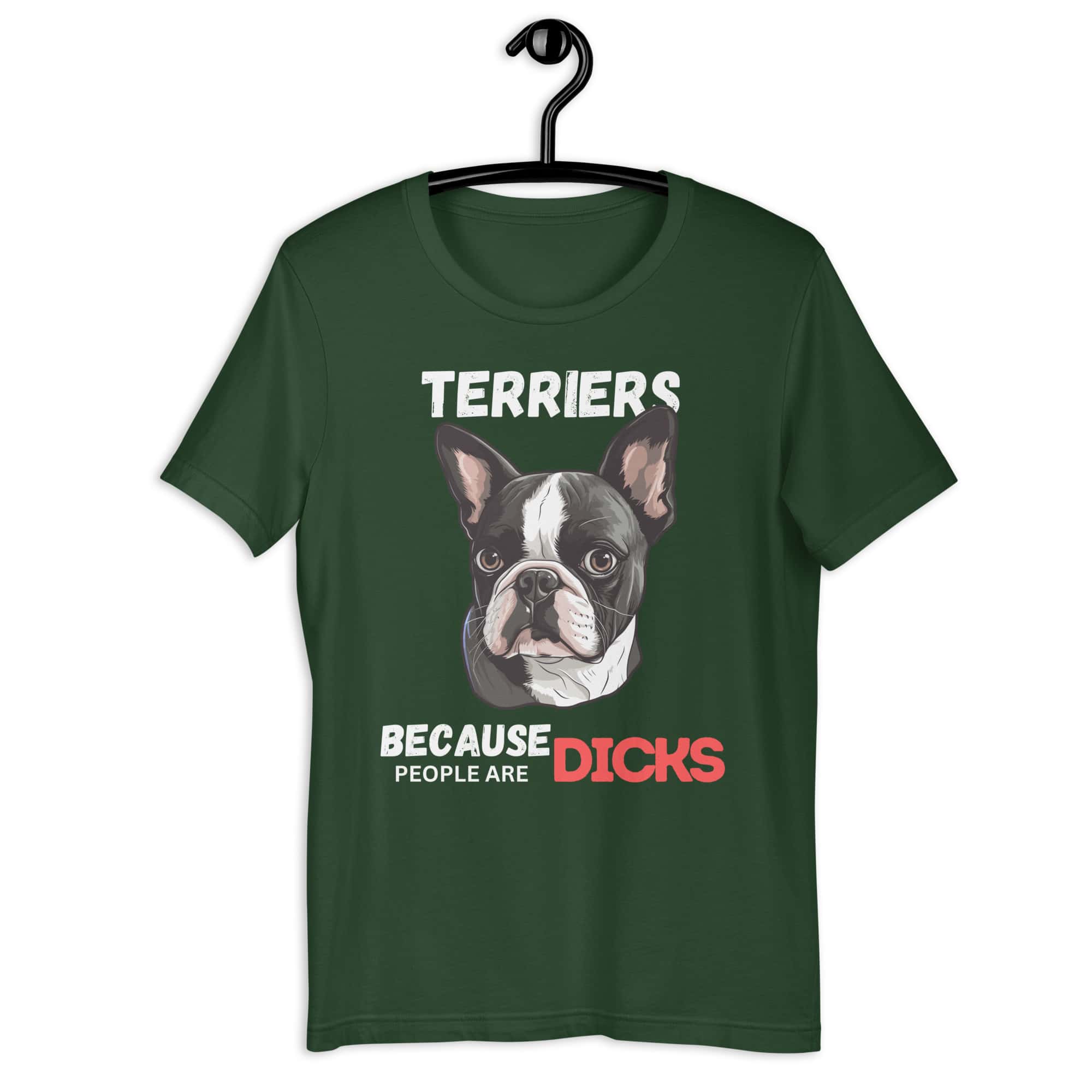 Terriers Because People Are Dicks Unisex T-Shirt Dark green