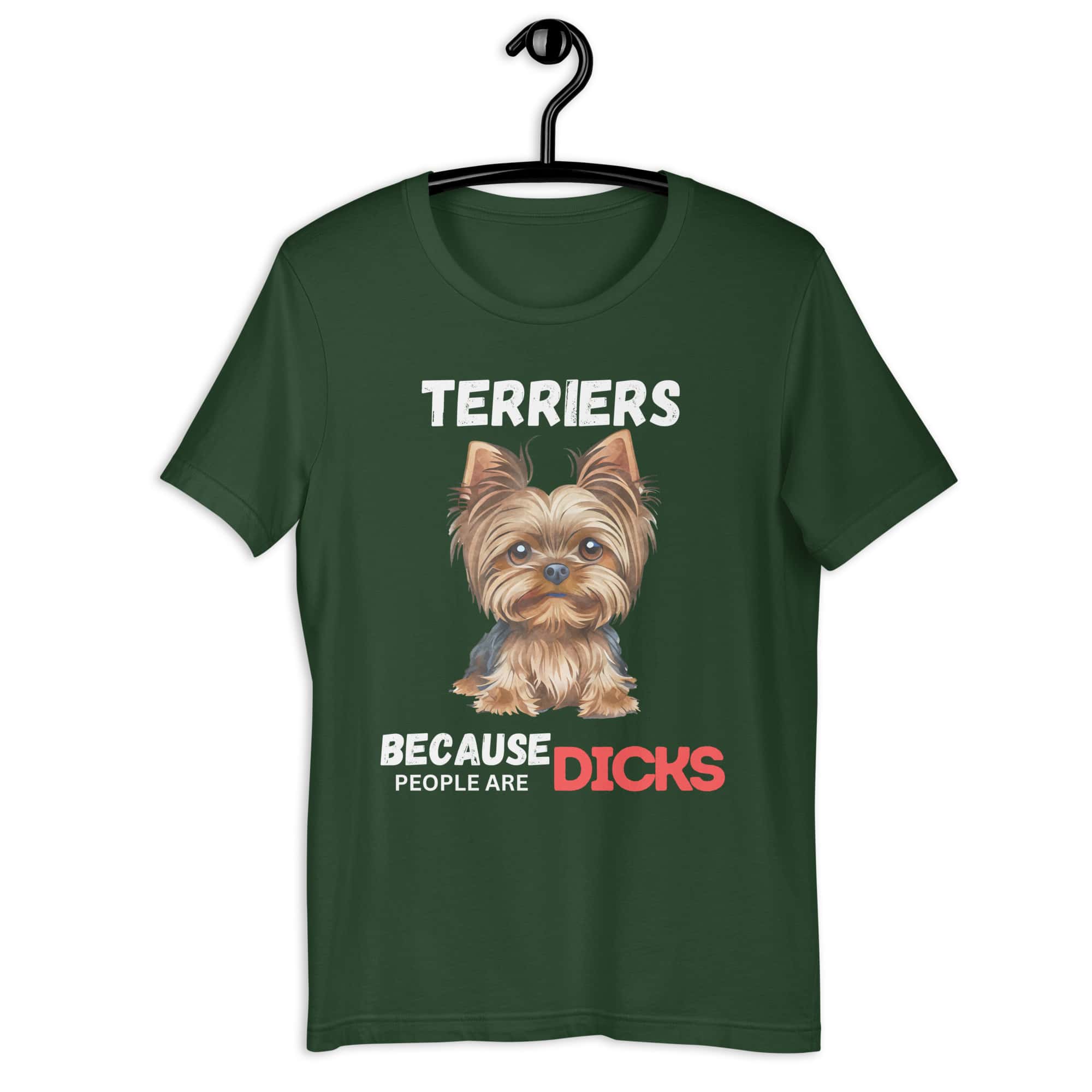 Yorkshire Terriers Because People Are Dicks Unisex T-Shirt - dark green