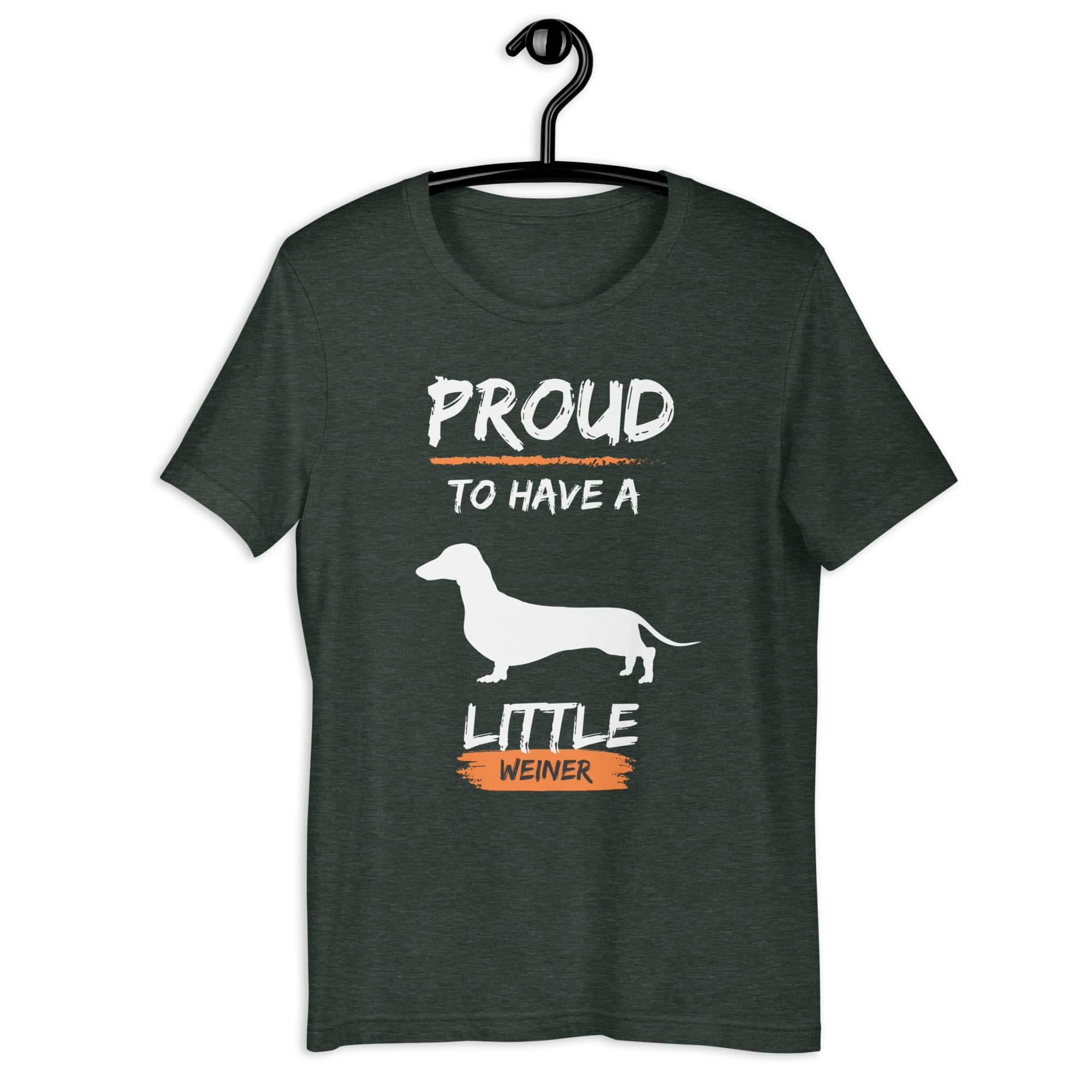 Proud To Have Little Weiner Unisex T-Shirt. Heather Forest