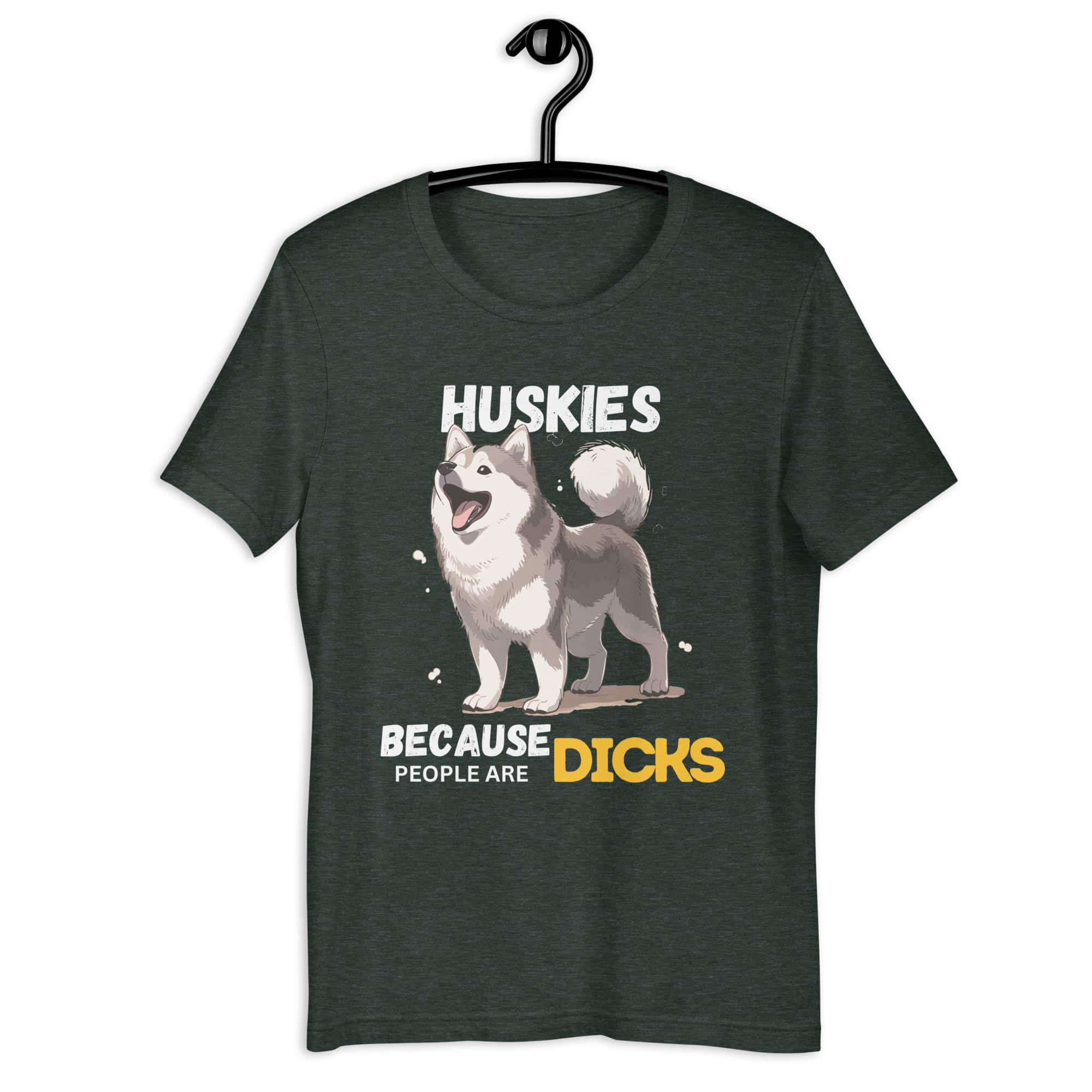 Huskies Because People Are Dicks Unisex T-Shirt matte green