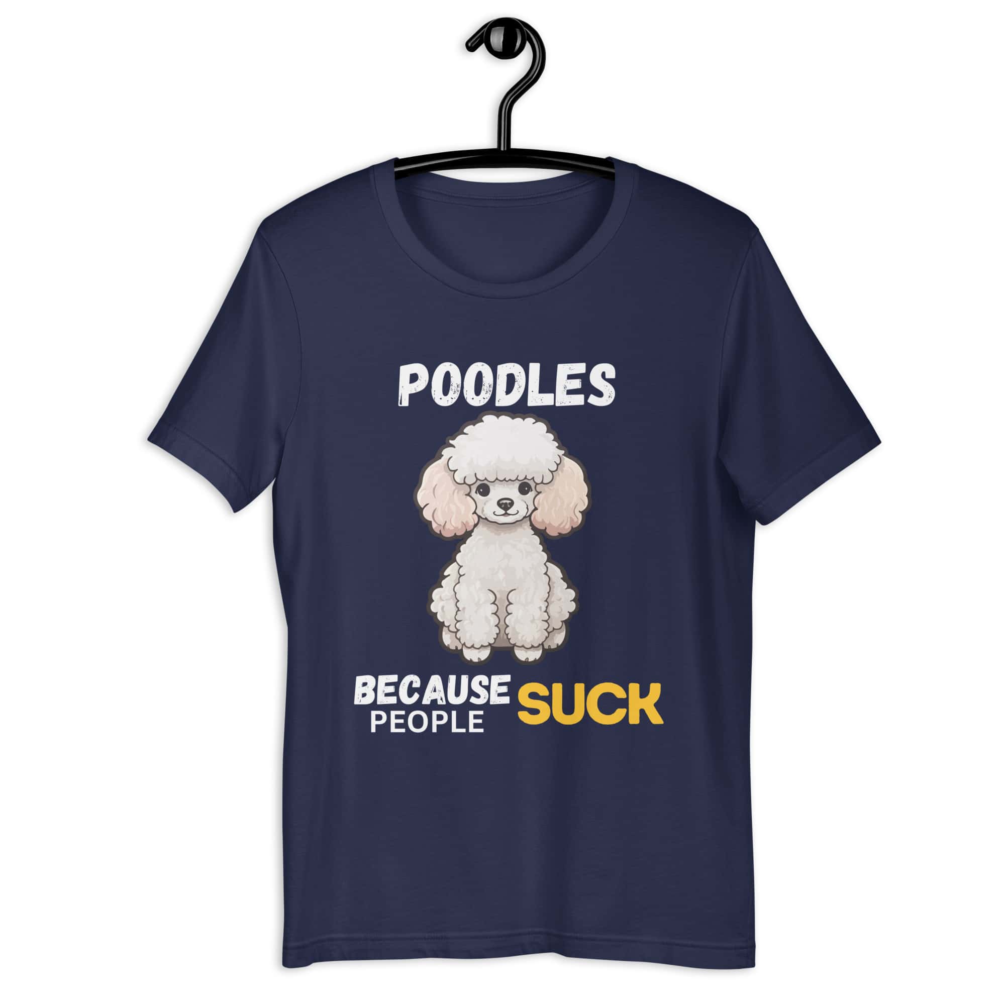 Poodles Because People Suck Unisex T-Shirt navy