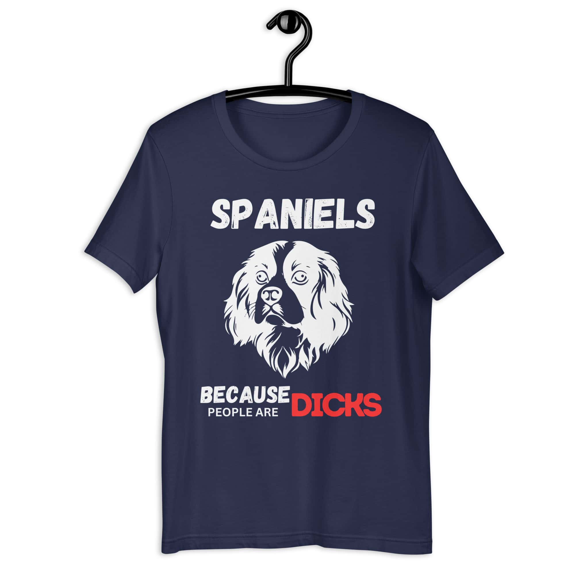 Spaniels Because People Are Dicks Unisex T-Shirt Navy