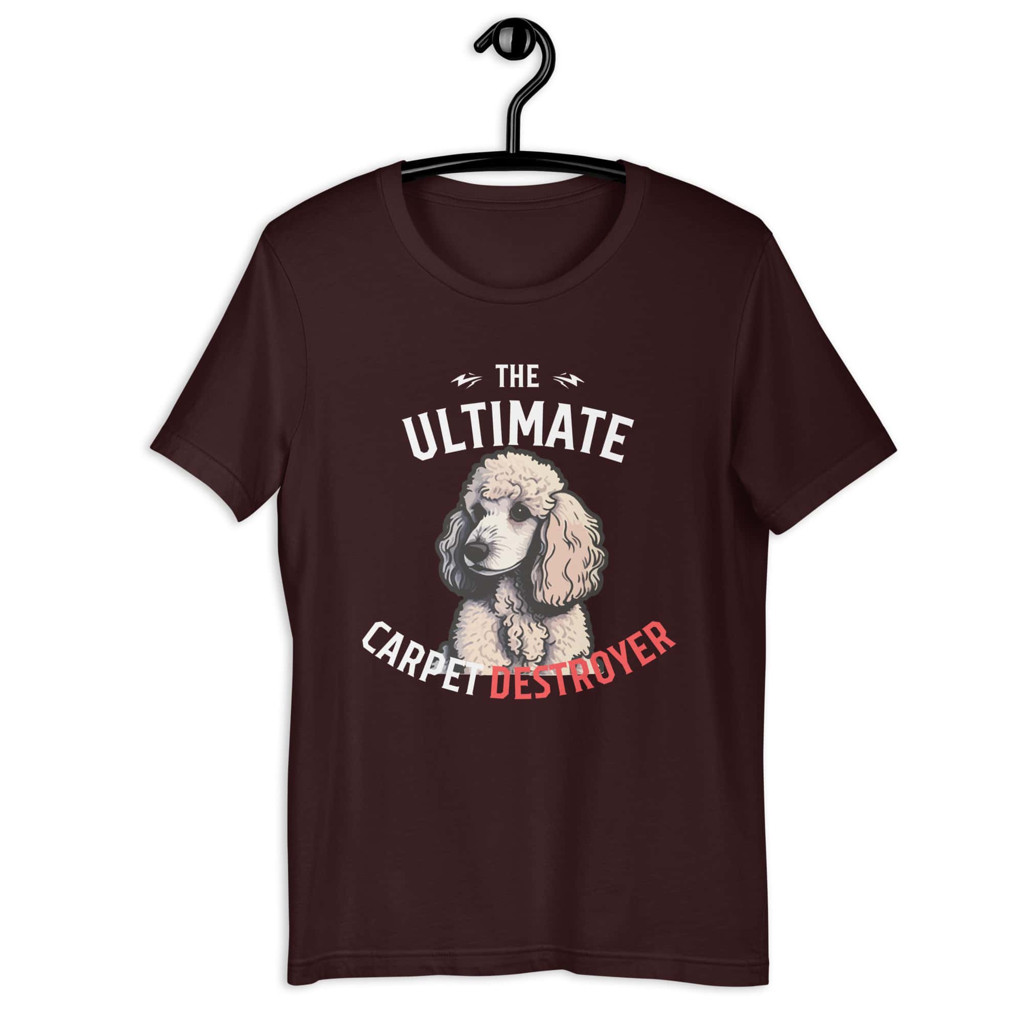 The Ultimate Carpet Destroyer Funny Poodle Unisex T-Shirt brown