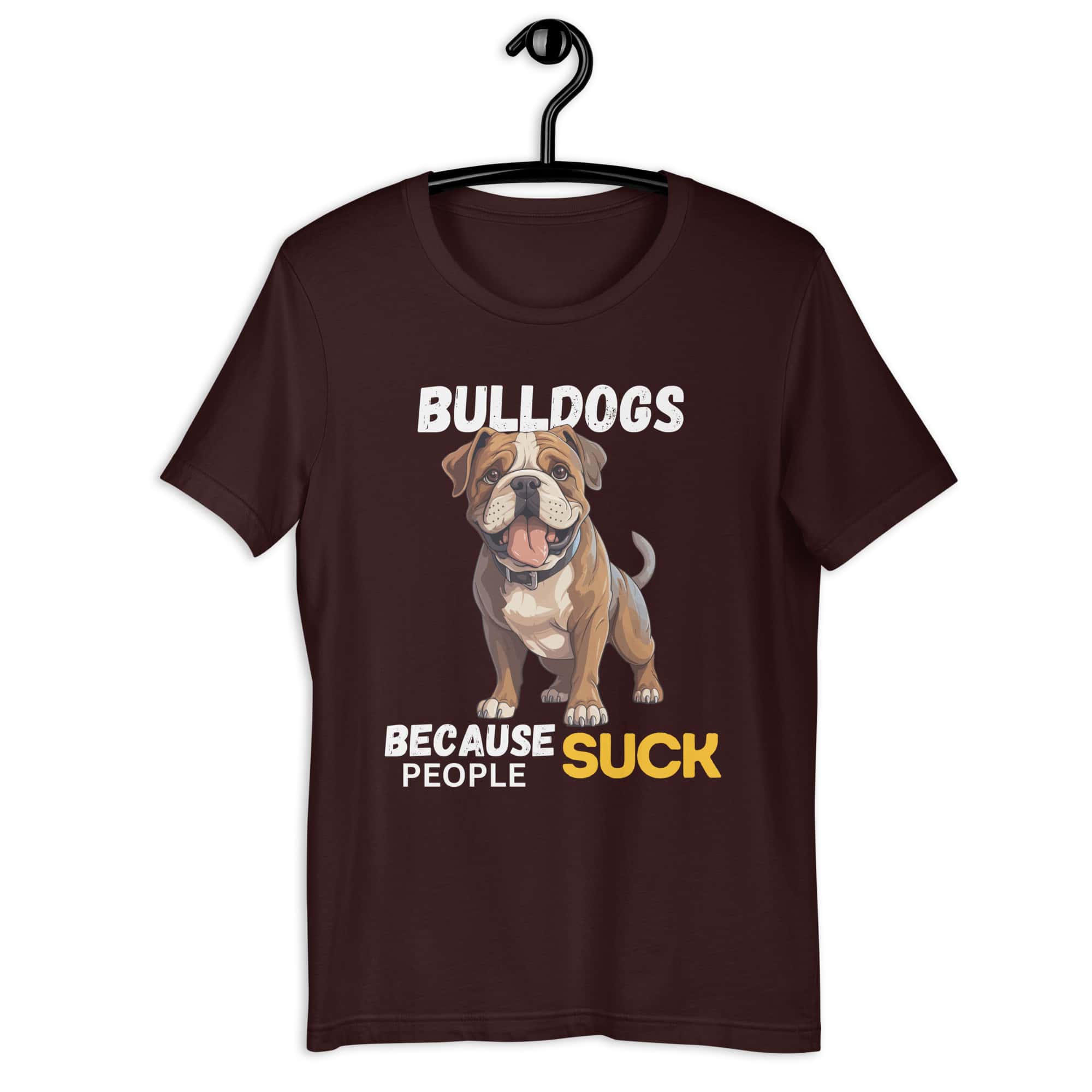 Bulldogs Because People Suck Unisex T-Shirt brown