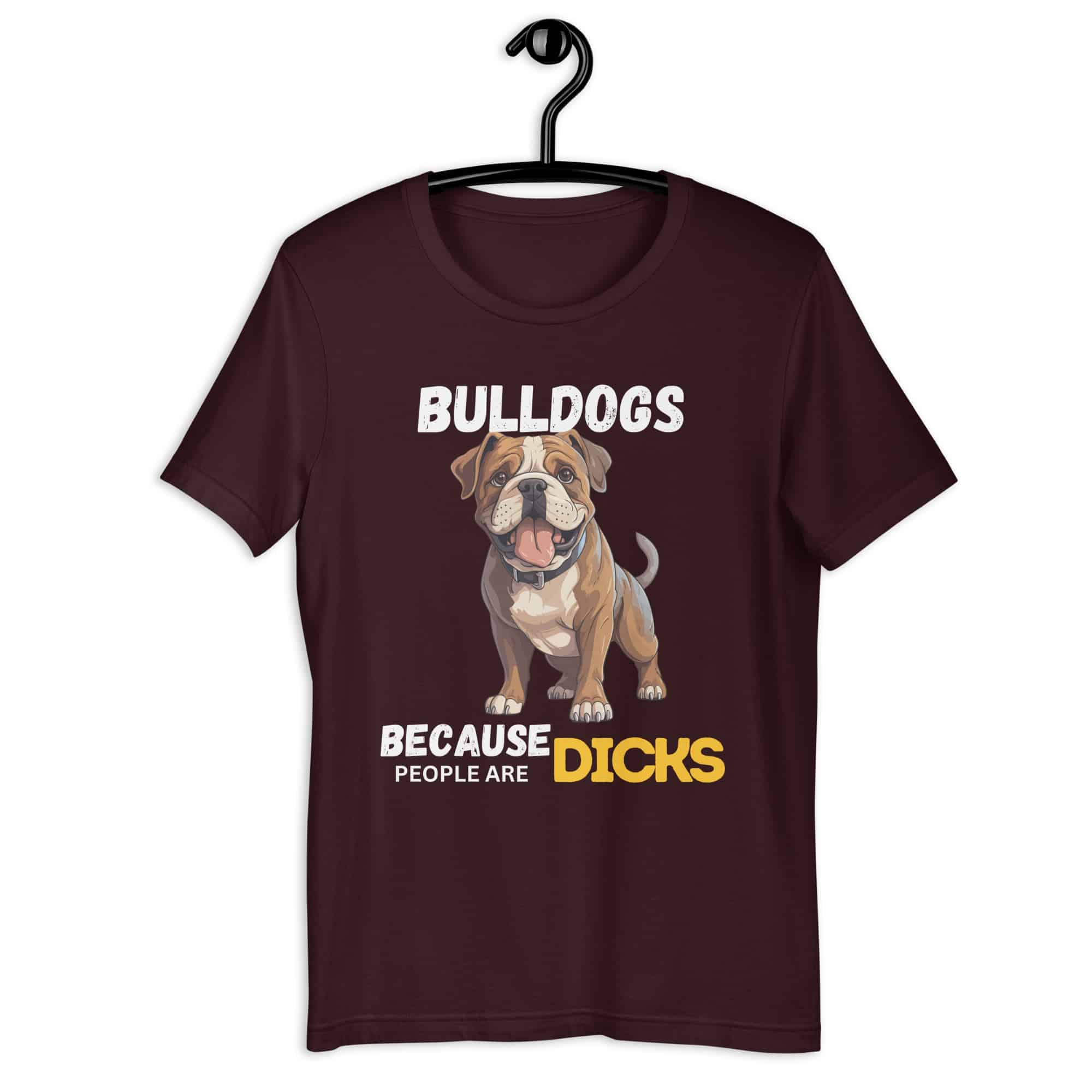 Bulldogs Because People Are Dicks Unisex T-Shirt brown