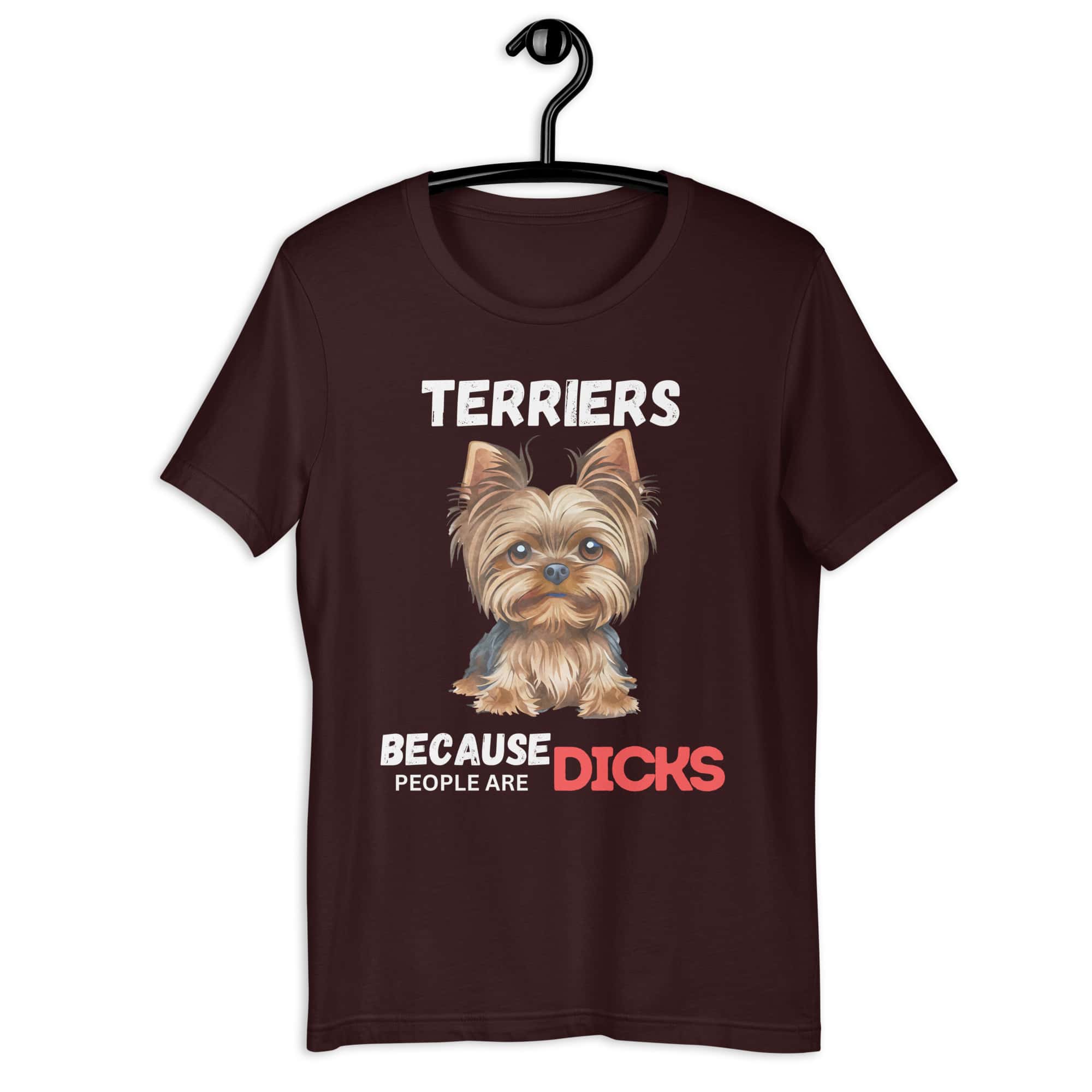 Yorkshire Terriers Because People Are Dicks Unisex T-Shirt - maroon