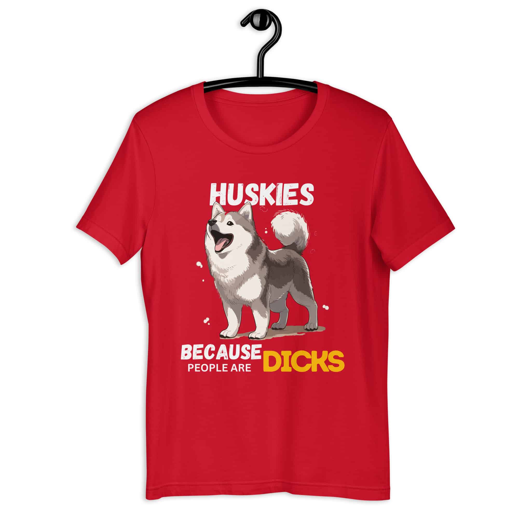 Huskies Because People Are Dicks Unisex T-Shirt red