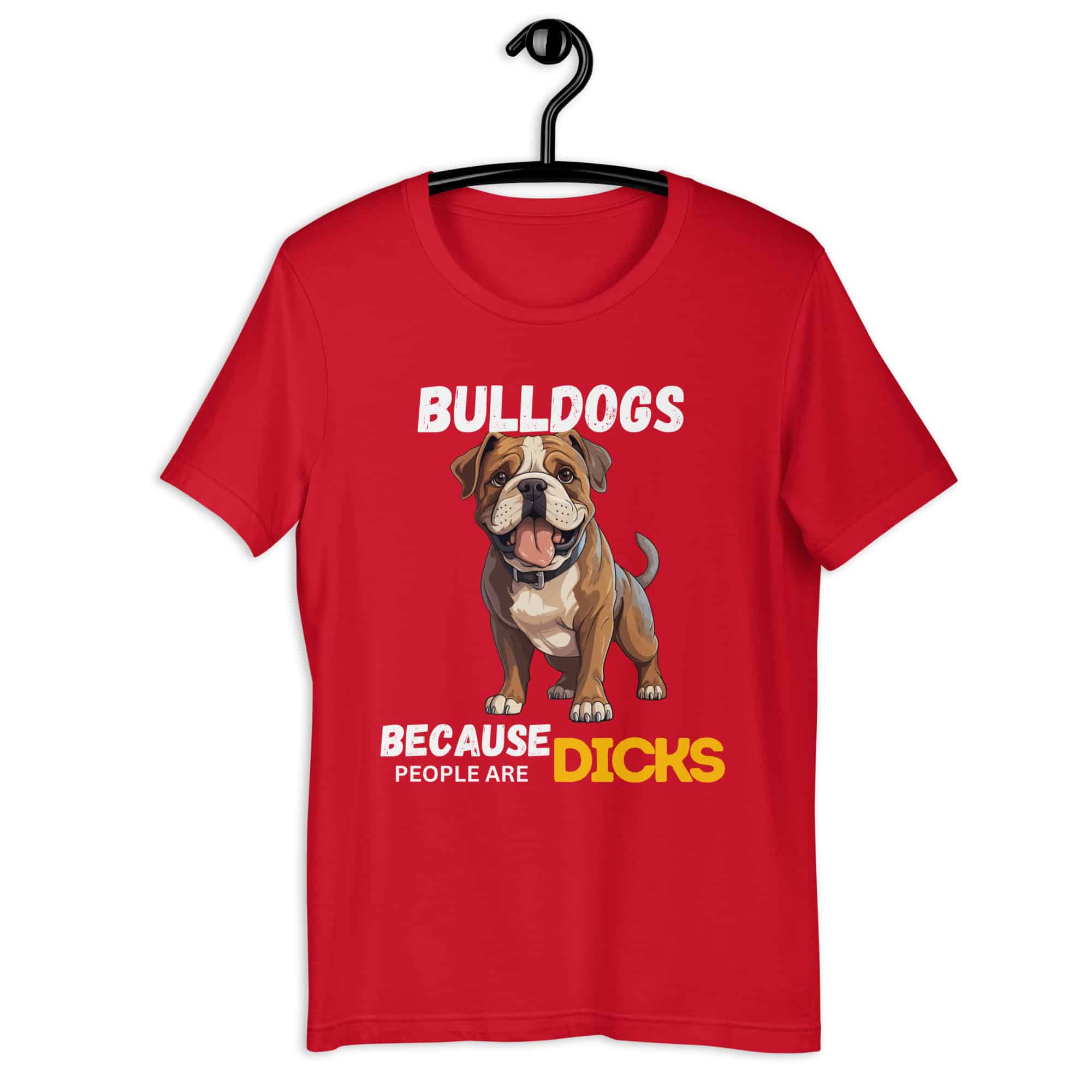 Bulldogs Because People Are Dicks Unisex T-Shirt Red