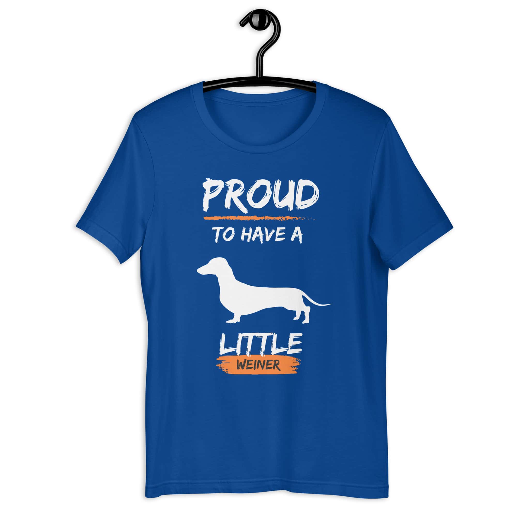 Proud To Have Little Weiner Unisex T-Shirt. Royal Blue