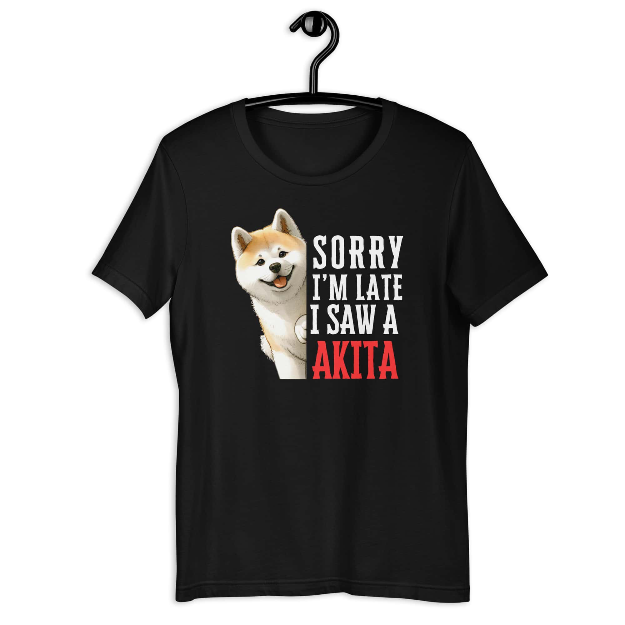 Sorry I’m Late I Saw A Akita Unisex T-Shirt