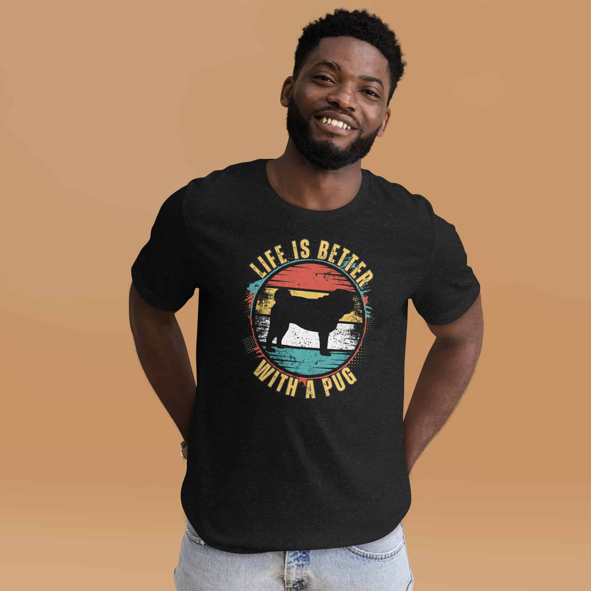 Life is Better With A Pug Unisex T-Shirt