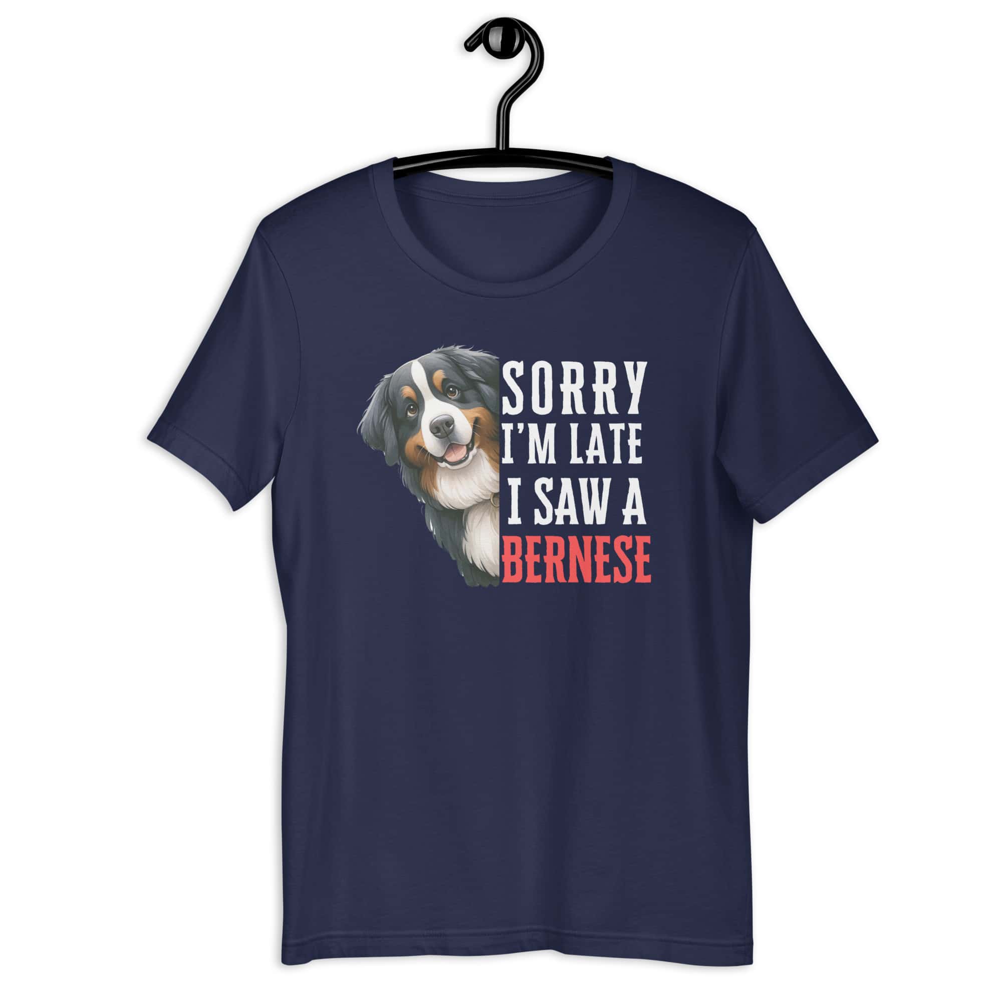 Sorry I’m Late I Saw A Bernese Unisex T-Shirt