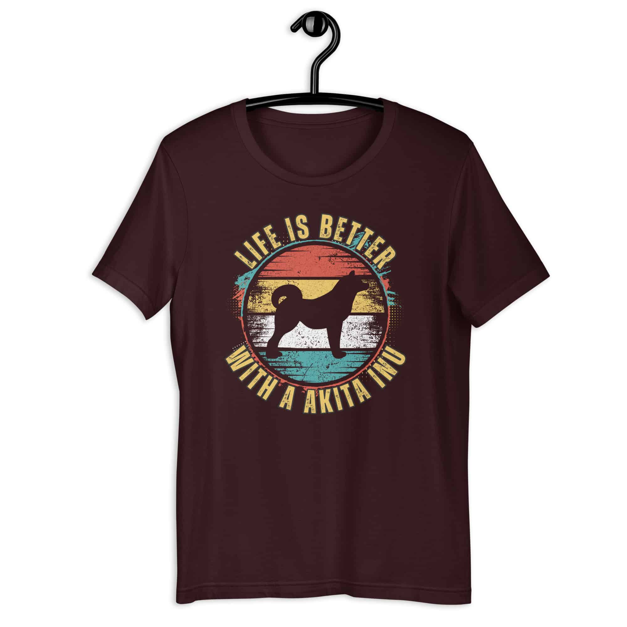 Life is Better With A Akita Inu Unisex T-Shirt Maroon