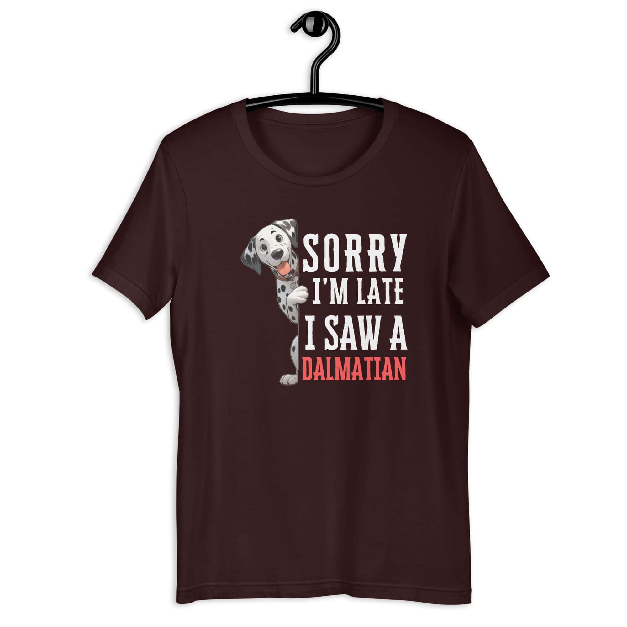 Sorry I’m Late I Saw A Dalmatian Unisex T-Shirt