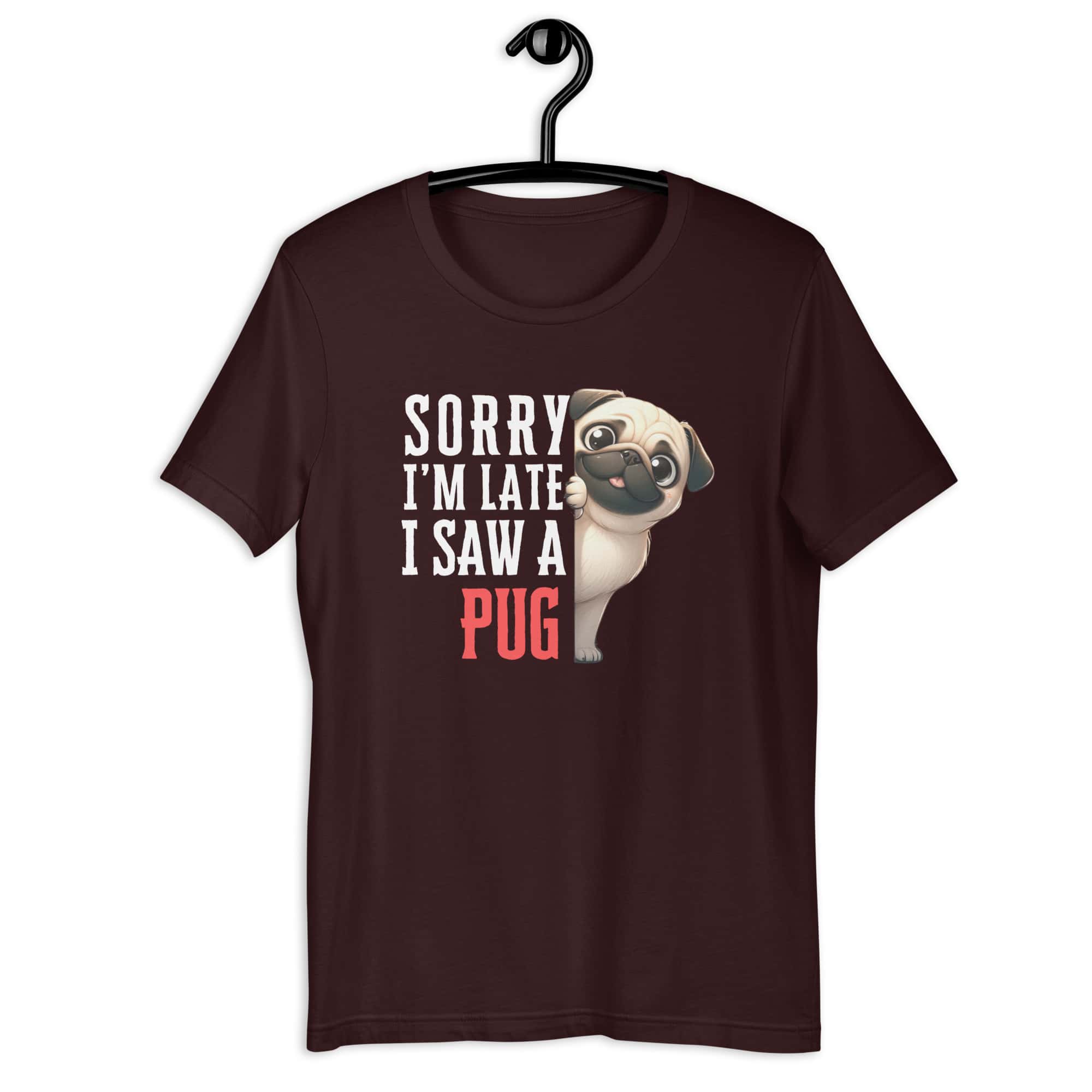 Sorry I’m Late I Saw A Pug Unisex T-Shirt