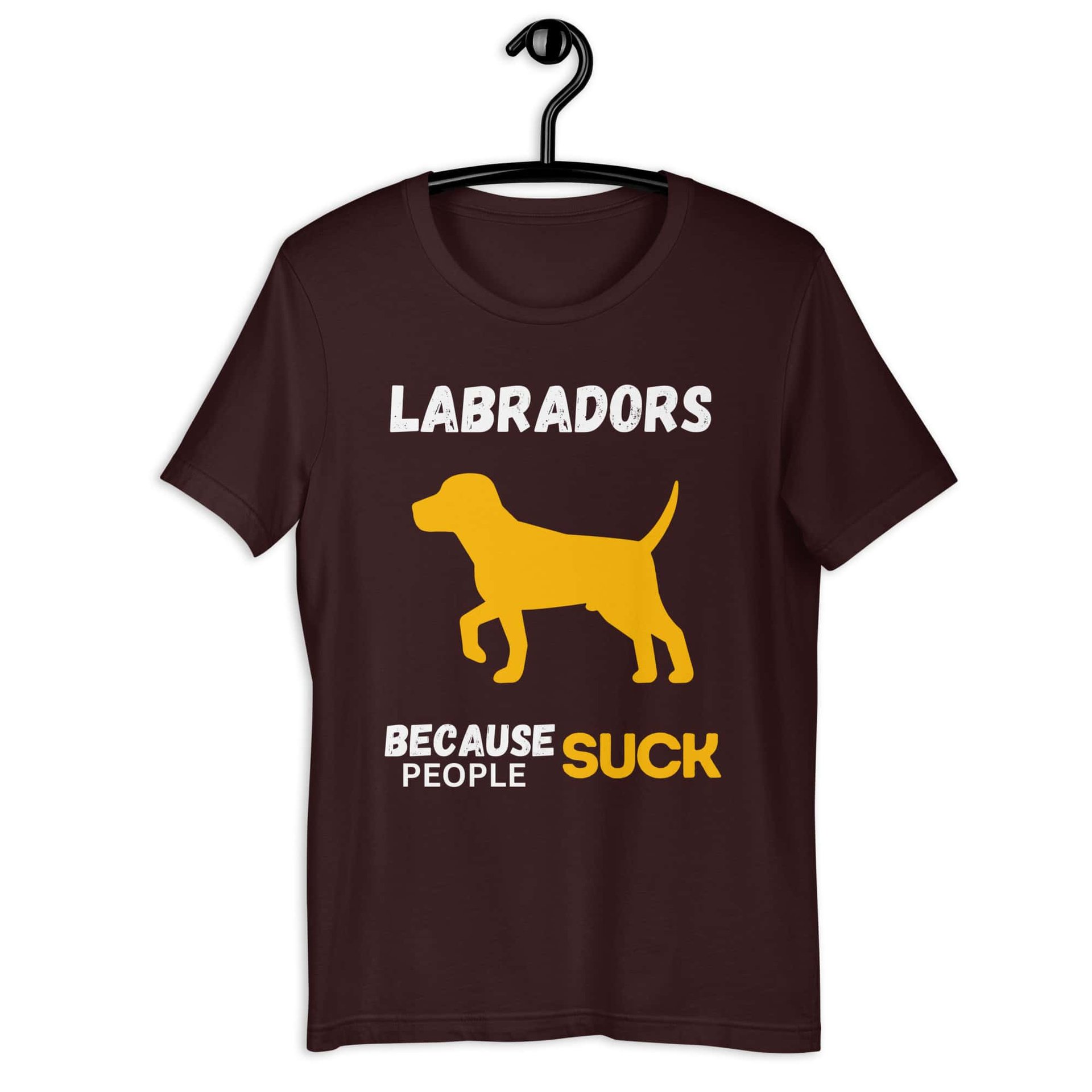 Labradors Because People Suck Unisex T-Shirt brown