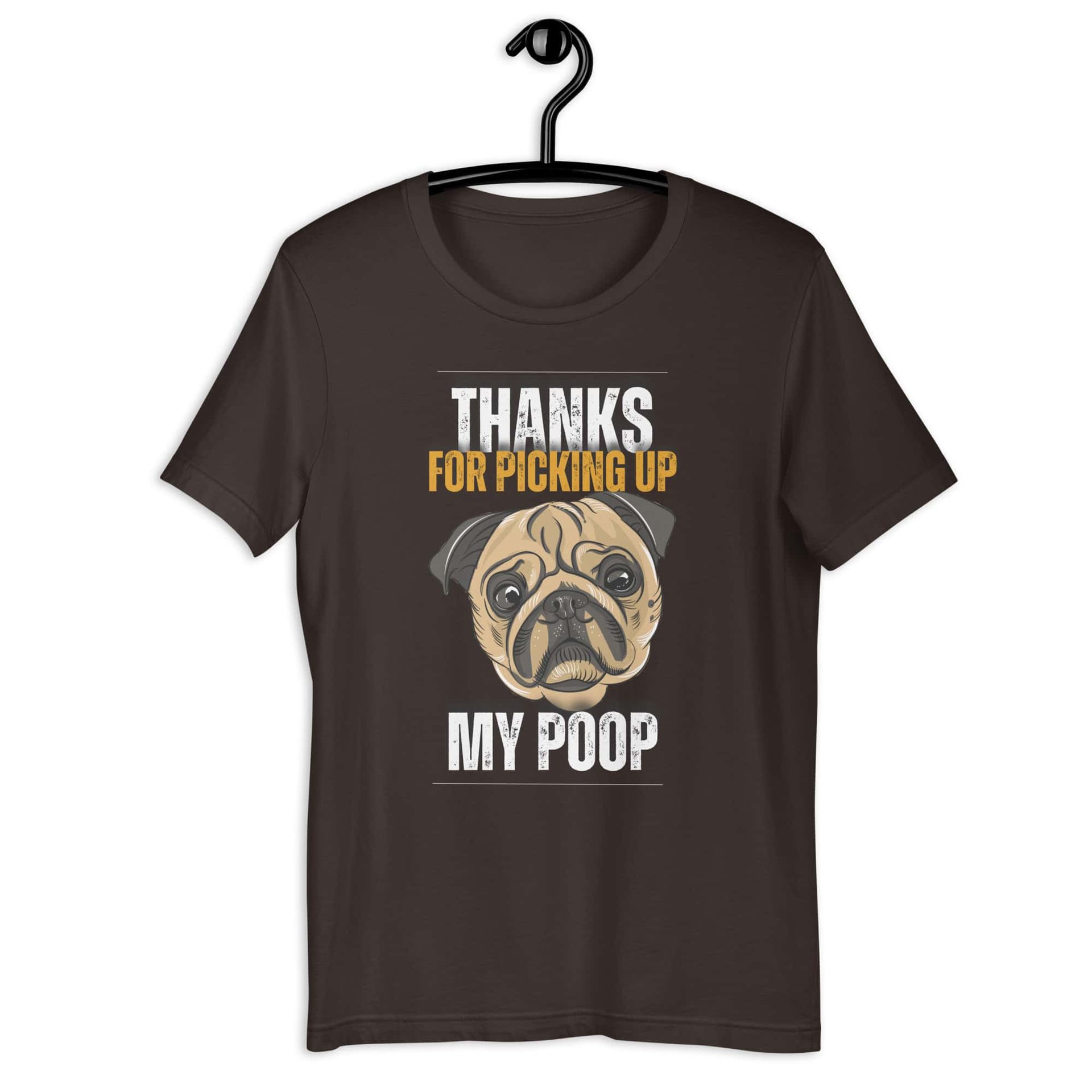 Thanks For Picking Up My POOP Funny Bulldog Unisex T-Shir. Brown