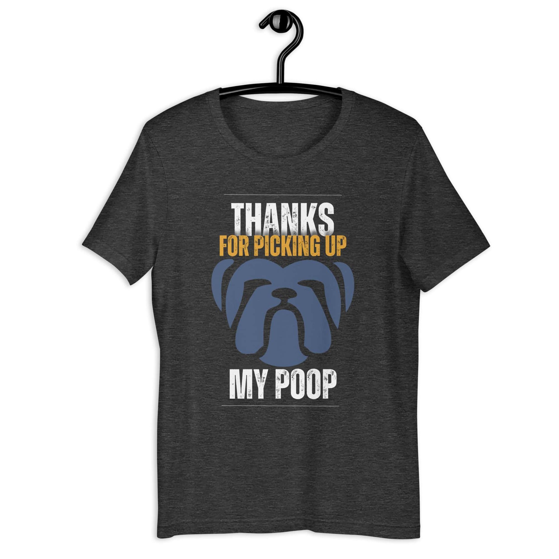 Thanks For Picking Up My POOP Funny Bulldog Unisex T-Shirt. Dark Grey