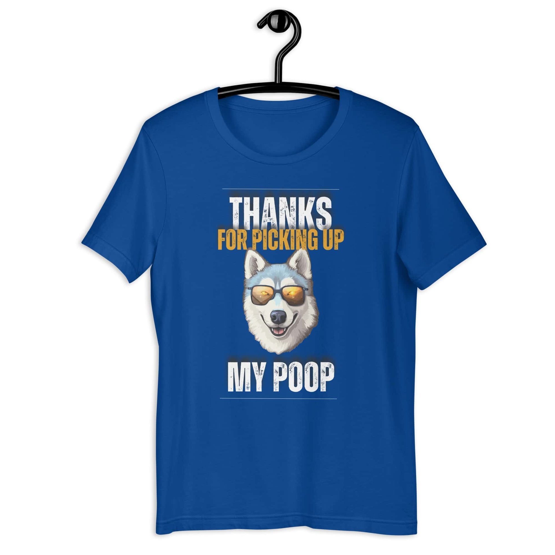 Thanks For Picking Up My POOP Funny Huskies Unisex T-Shirt. Royal Blue