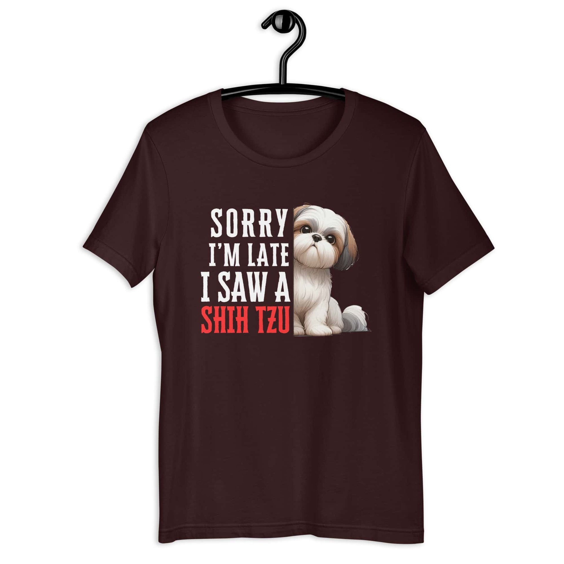Sorry I’m Late I Saw A Shih Tzu Unisex T-Shirt