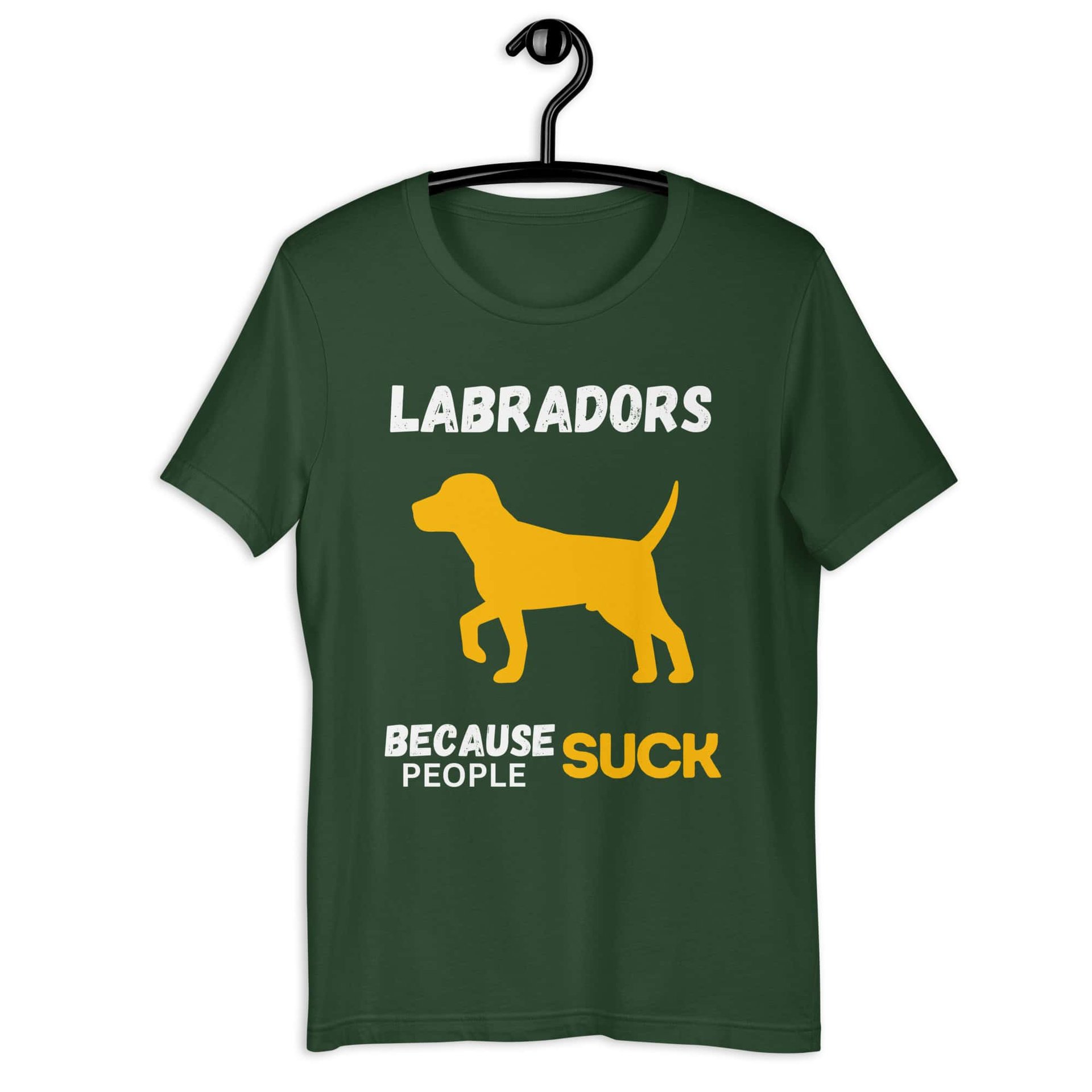 Labradors Because People Suck Unisex T-Shirt green