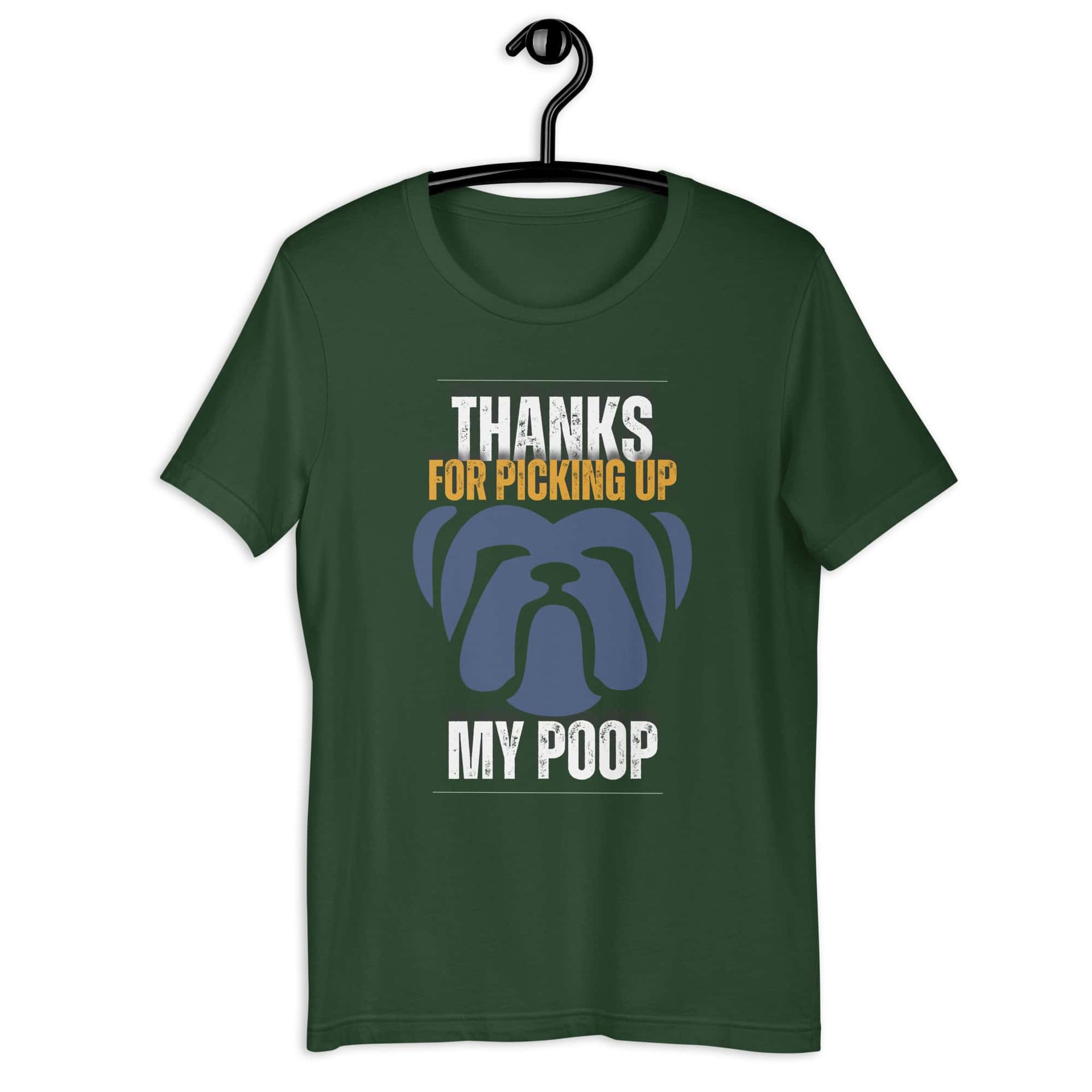 Thanks For Picking Up My POOP Funny Bulldog Unisex T-Shirt. Forest