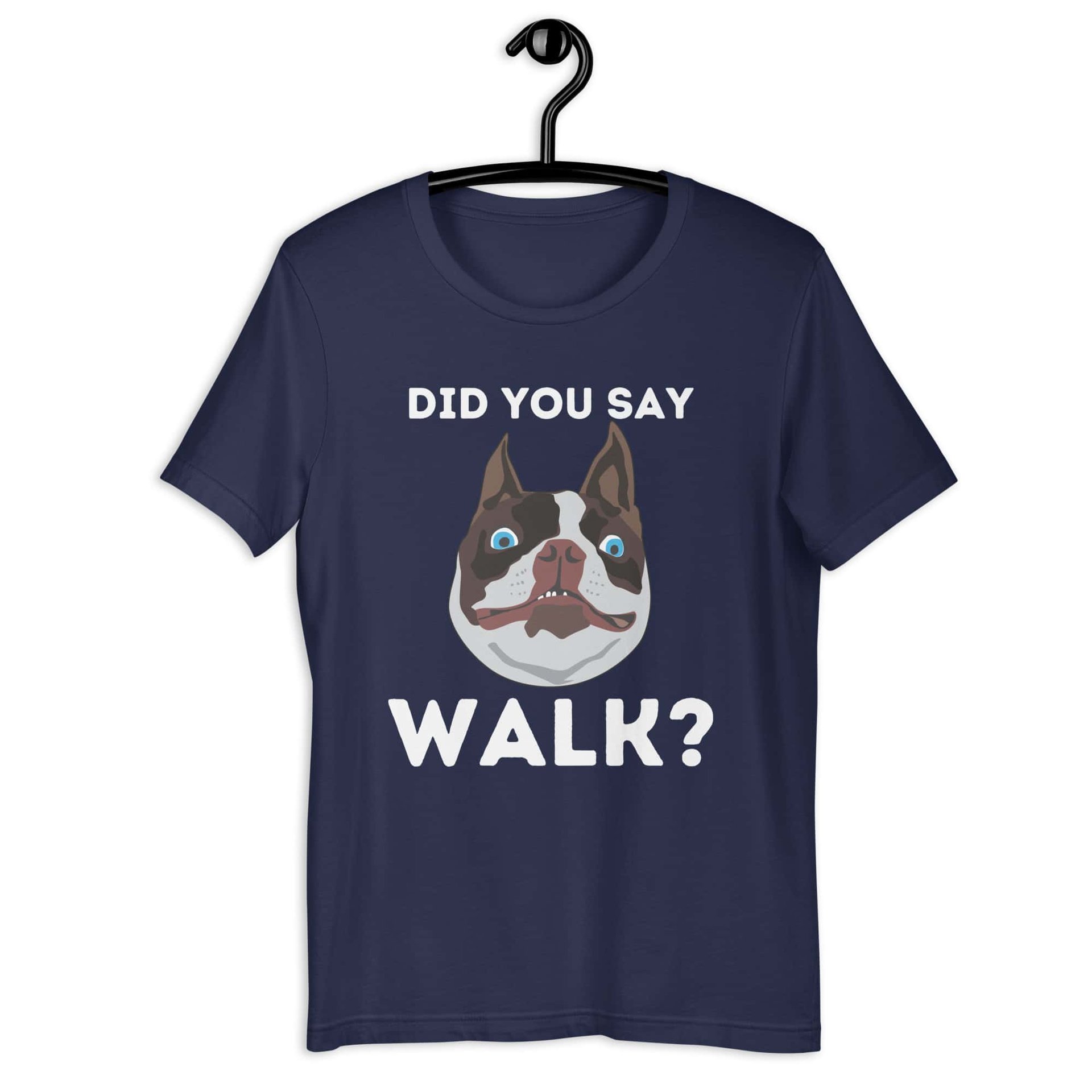 "Did You Say Walk?" Funny Dog Unisex T-Shirt. Navy