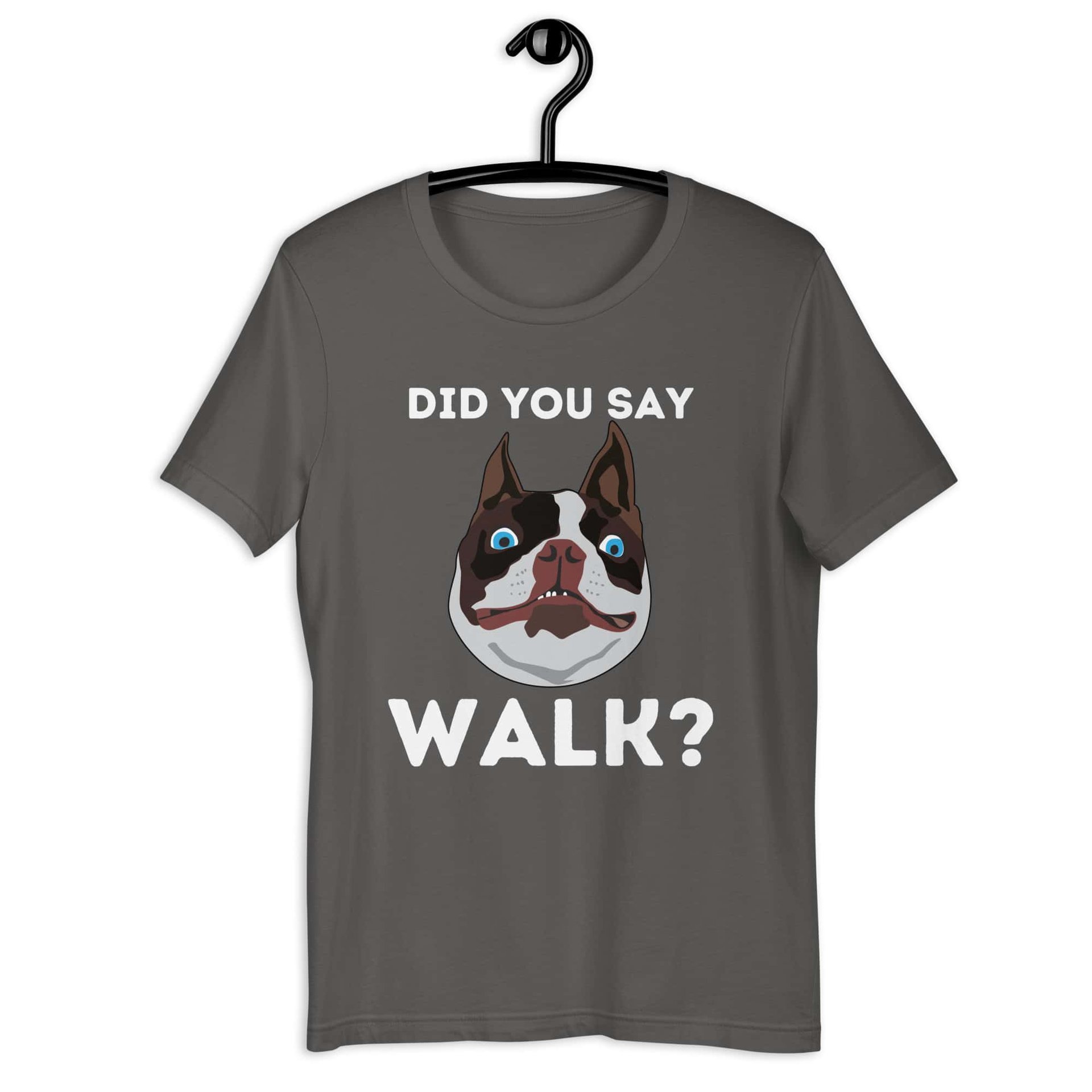 "Did You Say Walk?" Funny Dog Unisex T-Shirt. Asphalt
