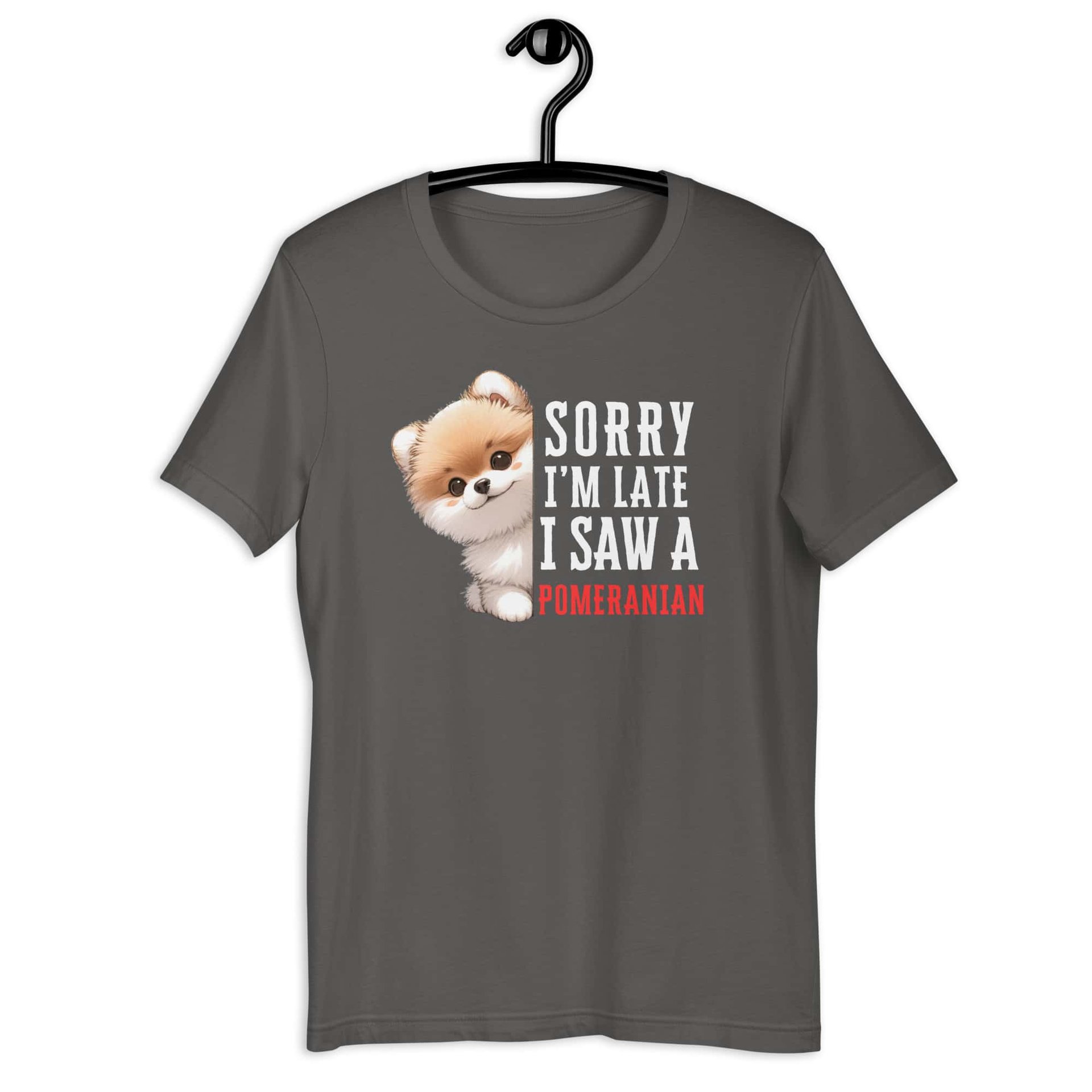 Sorry I’m Late I Saw A Pomeranian Unisex T-Shirt