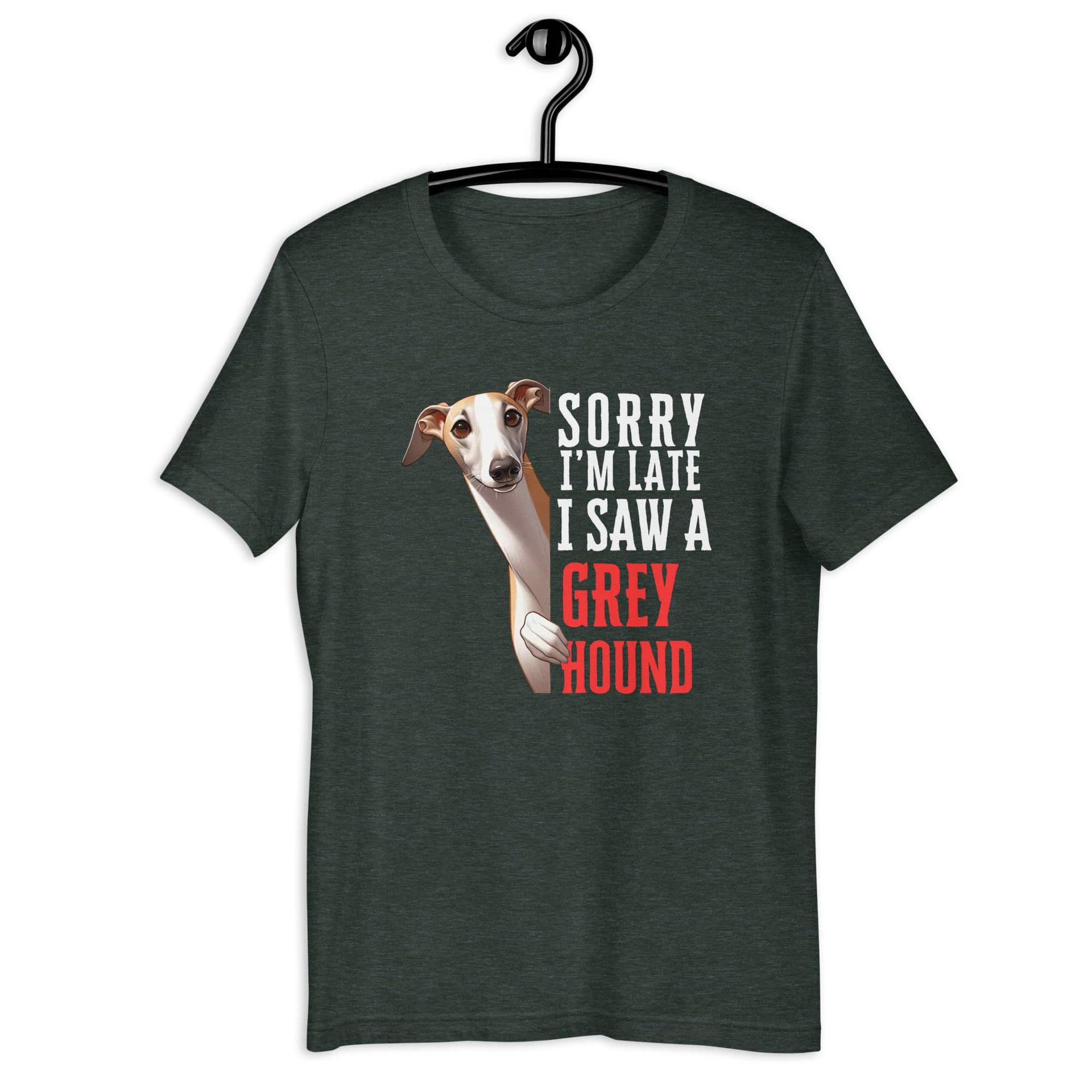 Sorry I’m Late I Saw A Greyhound Unisex T-Shirt