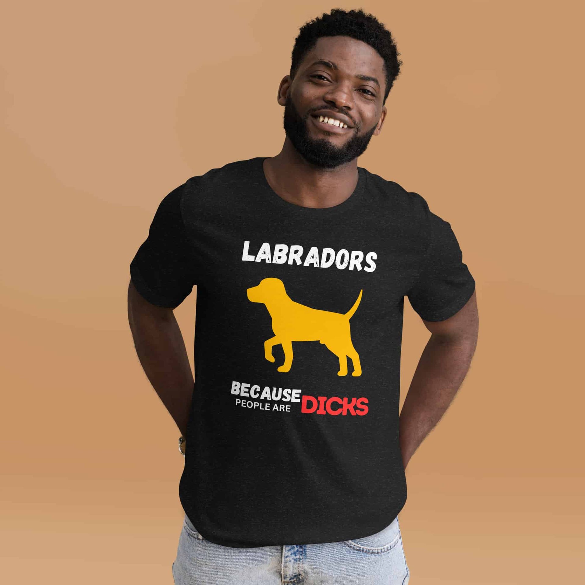 Labrador Because People Are Dicks Unisex T-Shirt Male T