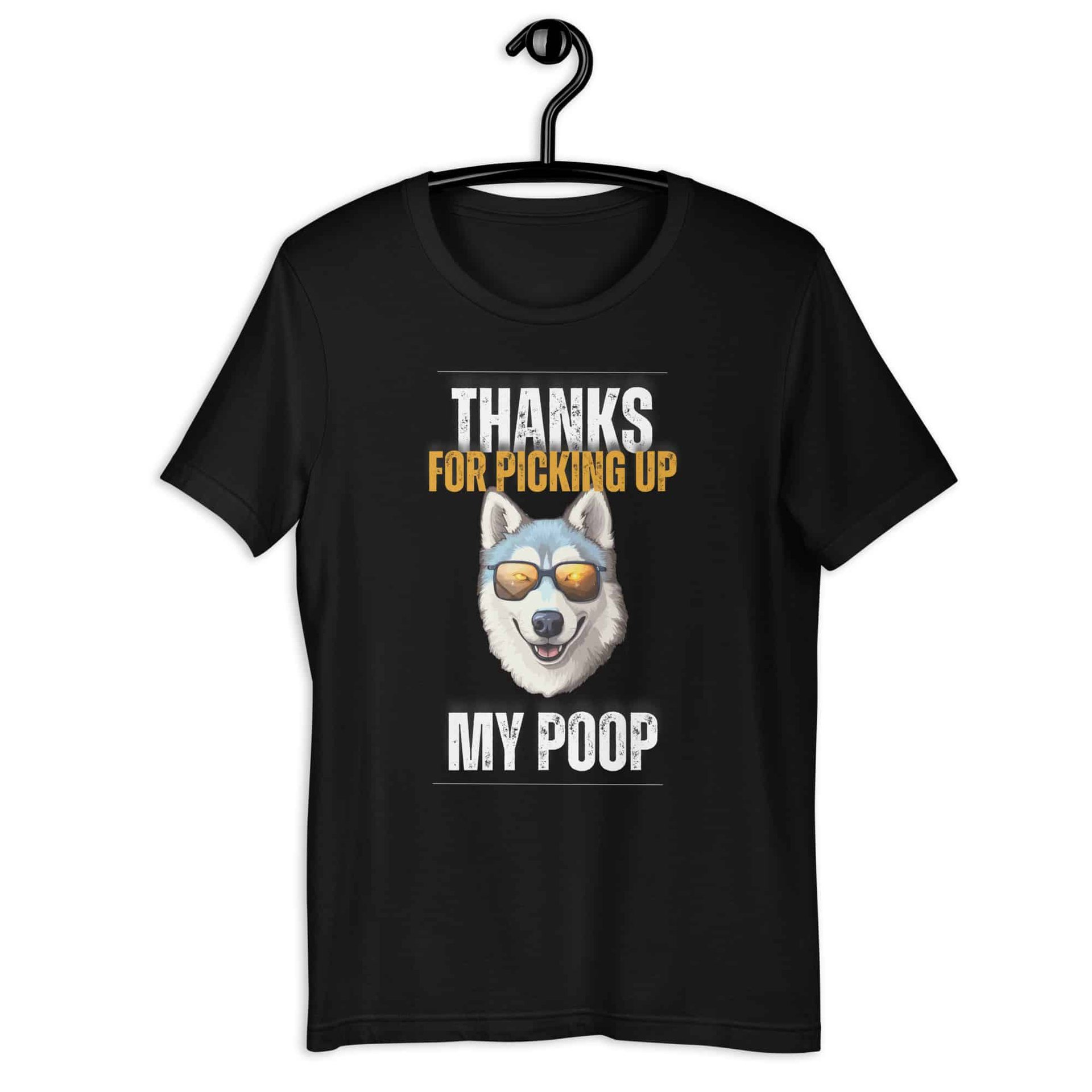 Thanks For Picking Up My POOP Funny Huskies Unisex T-Shirt. Black